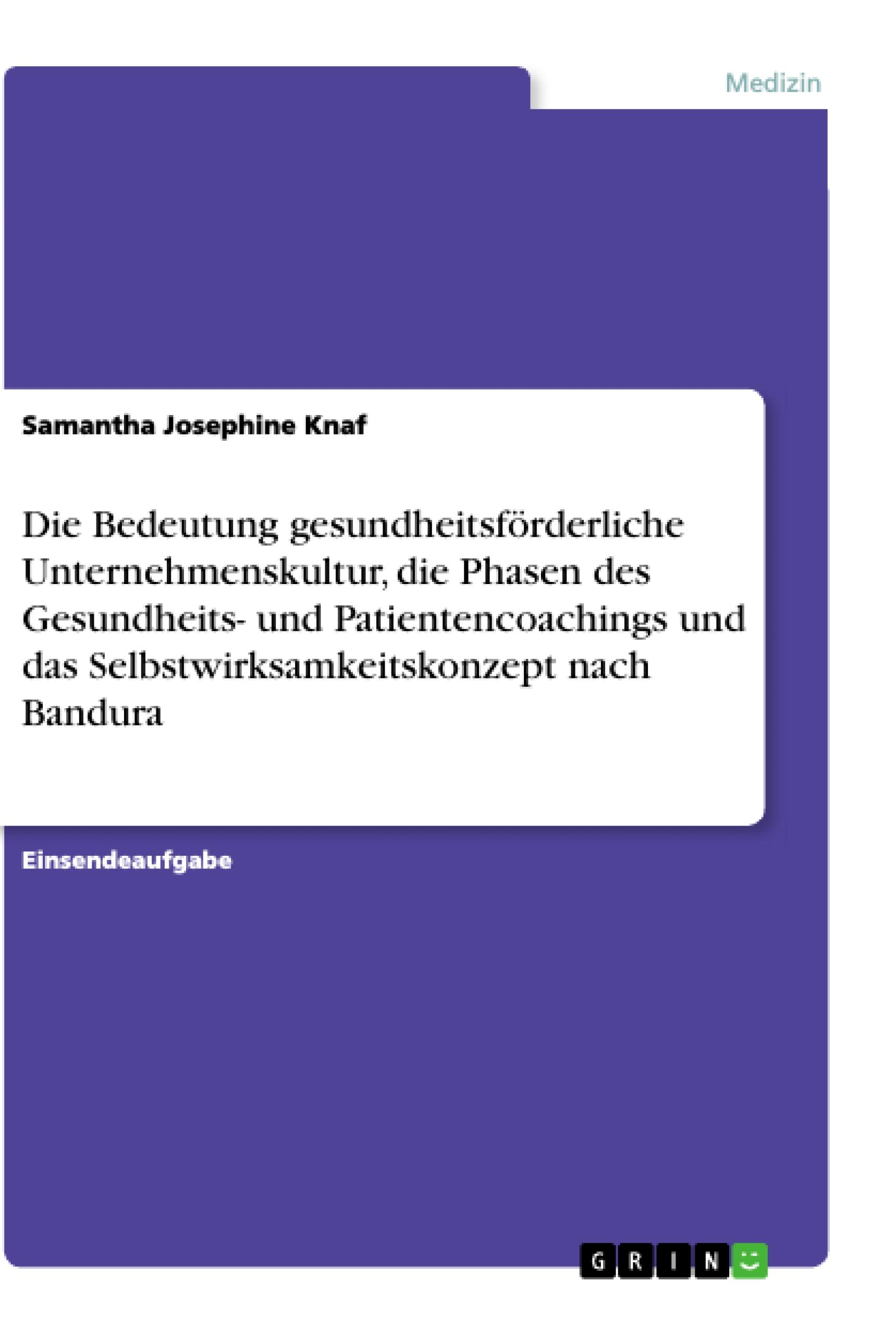 Die Bedeutung gesundheitsförderliche Unternehmenskultur, die Phasen des Gesundheits- und Patientencoachings und das Selbstwirksamkeitskonzept nach Bandura