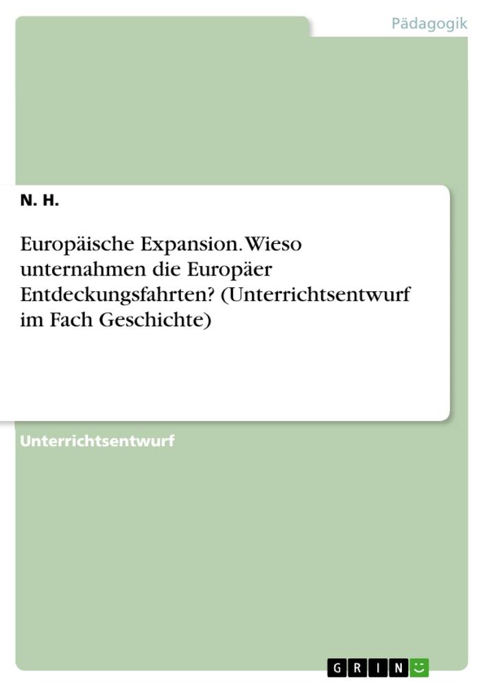 Europäische Expansion. Wieso unternahmen die Europäer Entdeckungsfahrten? (Unterrichtsentwurf im Fach Geschichte)