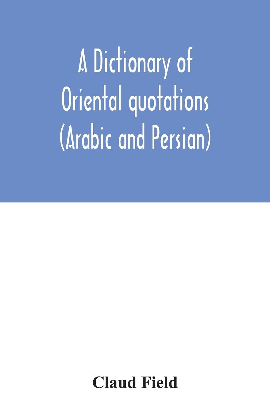 A dictionary of Oriental quotations (Arabic and Persian)