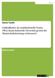 Fußballkader als multikulturelle Teams. (Wie) Kann kulturelle Diversität gezielt die Mannschaftsleistung verbessern?