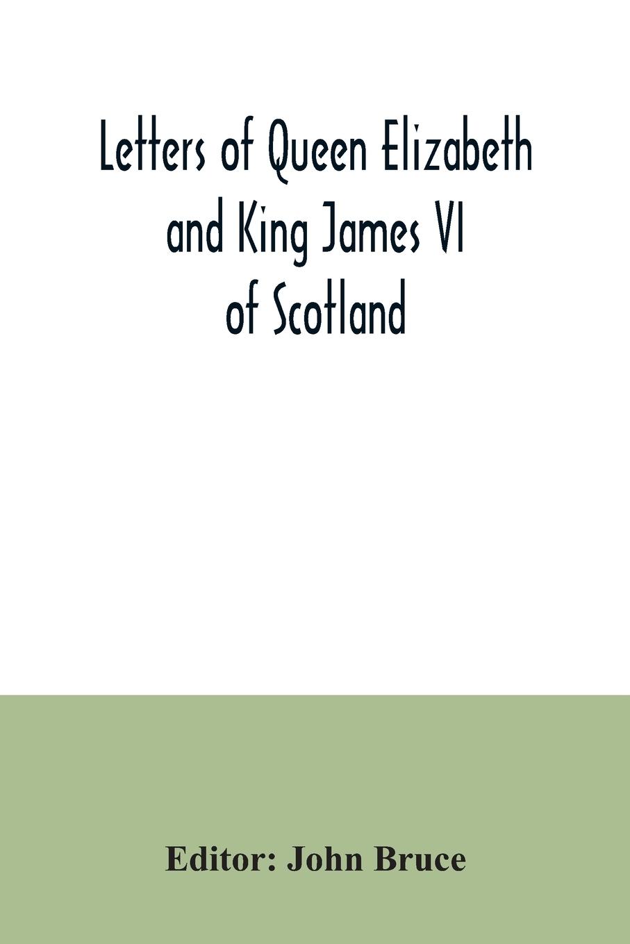 Letters of Queen Elizabeth and King James VI of Scotland