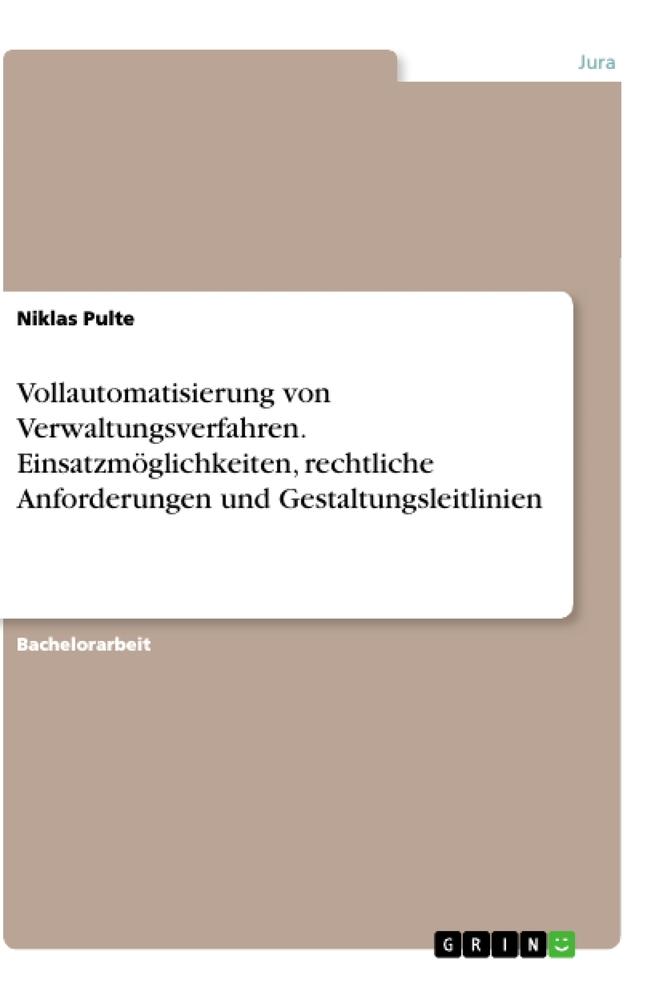 Vollautomatisierung von Verwaltungsverfahren. Einsatzmöglichkeiten, rechtliche Anforderungen und Gestaltungsleitlinien