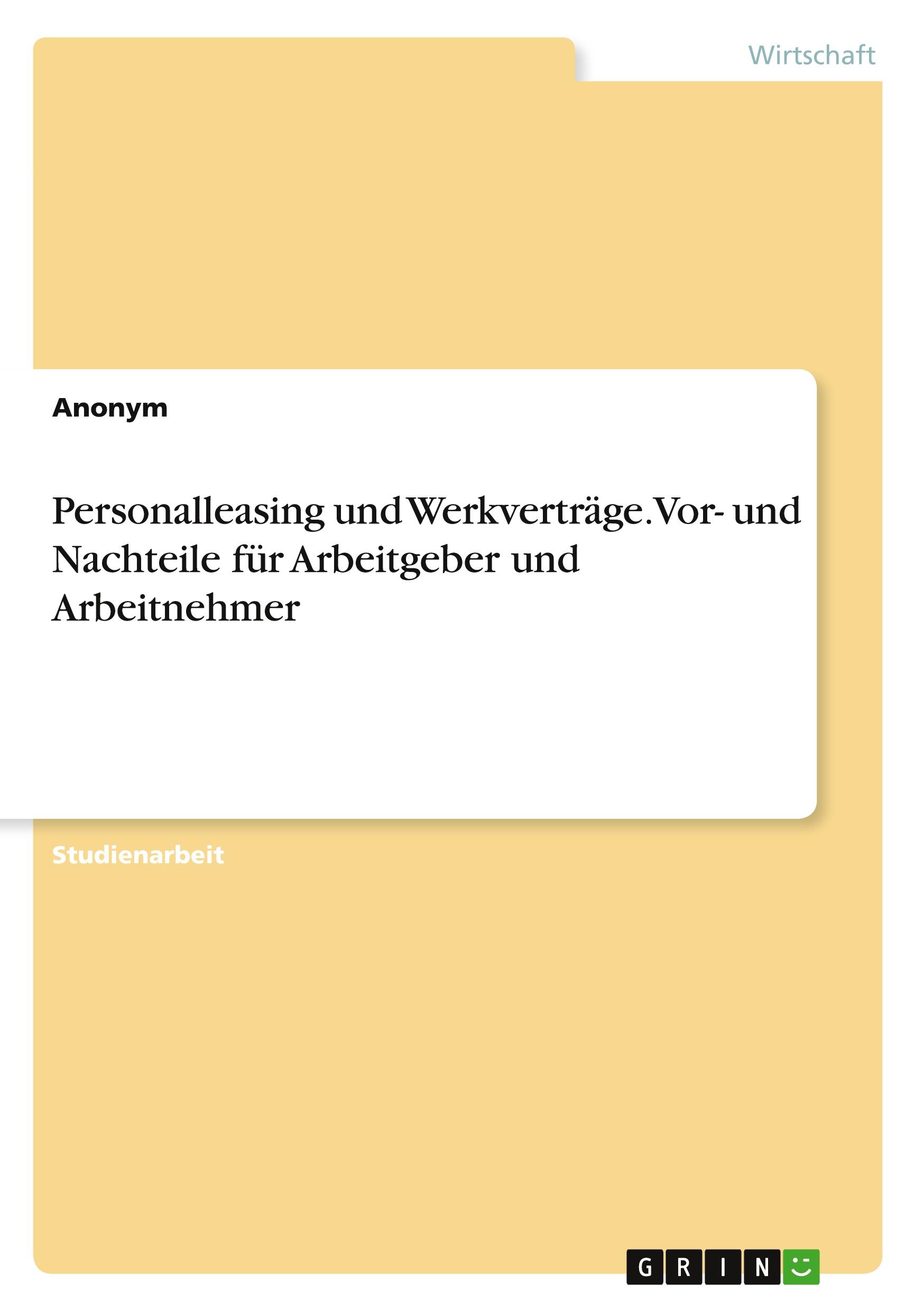 Personalleasing und Werkverträge. Vor- und Nachteile für Arbeitgeber und Arbeitnehmer