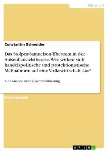 Das Stolper-Samuelson-Theorem in der Außenhandelstheorie. Wie wirken sich handelspolitische und protektionistische Maßnahmen auf eine Volkswirtschaft aus?