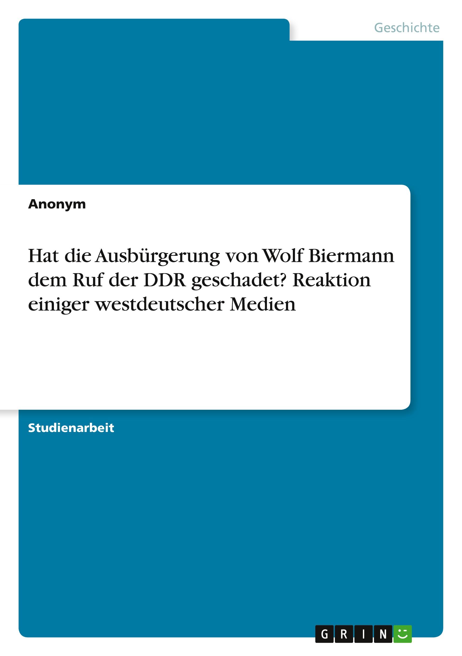 Hat die  Ausbürgerung von Wolf Biermann dem Ruf der DDR geschadet? Reaktion einiger westdeutscher Medien