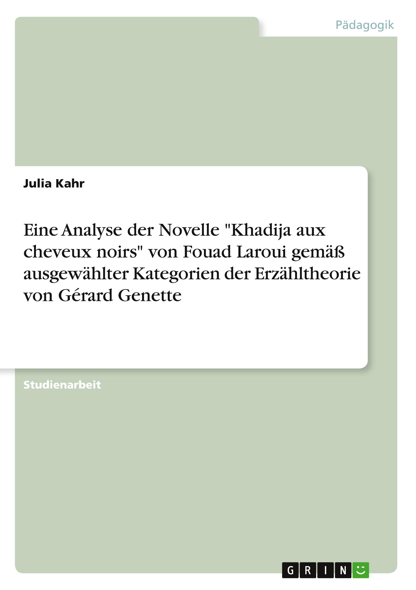 Eine Analyse der Novelle "Khadija aux cheveux noirs" von Fouad Laroui gemäß ausgewählter Kategorien der Erzähltheorie von Gérard Genette