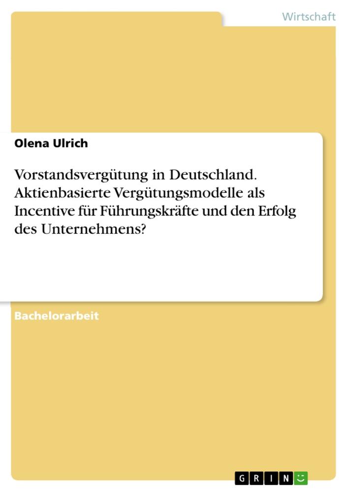 Vorstandsvergütung in Deutschland. Aktienbasierte Vergütungsmodelle als Incentive für Führungskräfte und den Erfolg des Unternehmens?