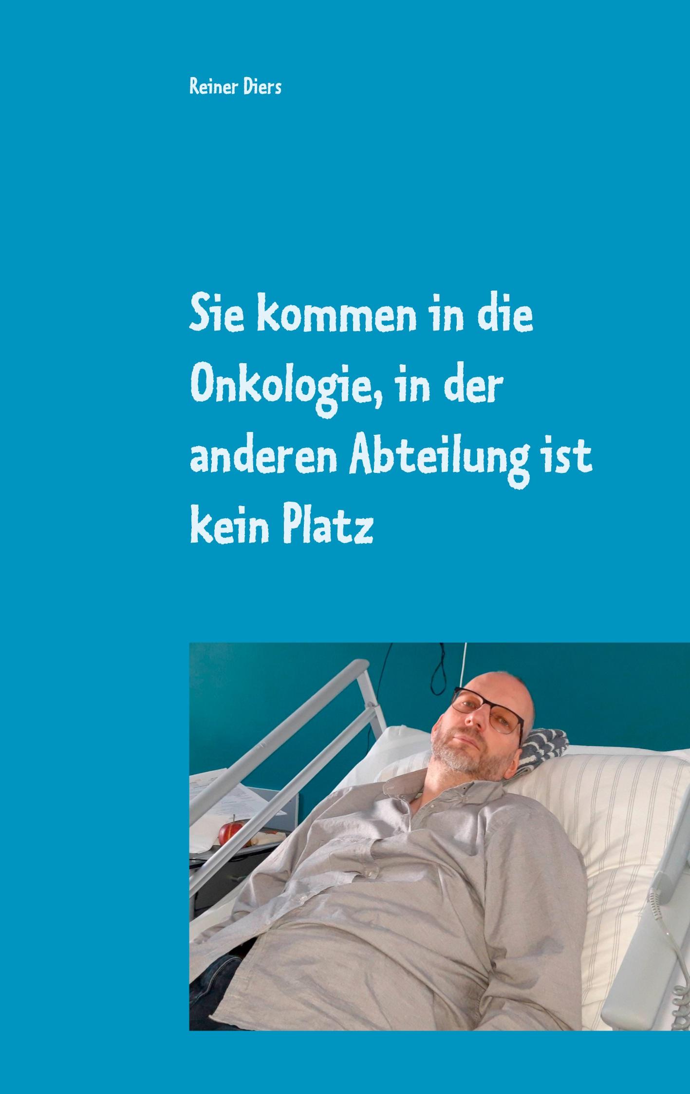 Sie kommen in die Onkologie, in der anderen Abteilung ist kein Platz