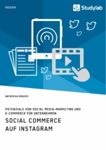 Social Commerce auf Instagram. Potenziale von Social Media-Marketing und E-Commerce für Unternehmen