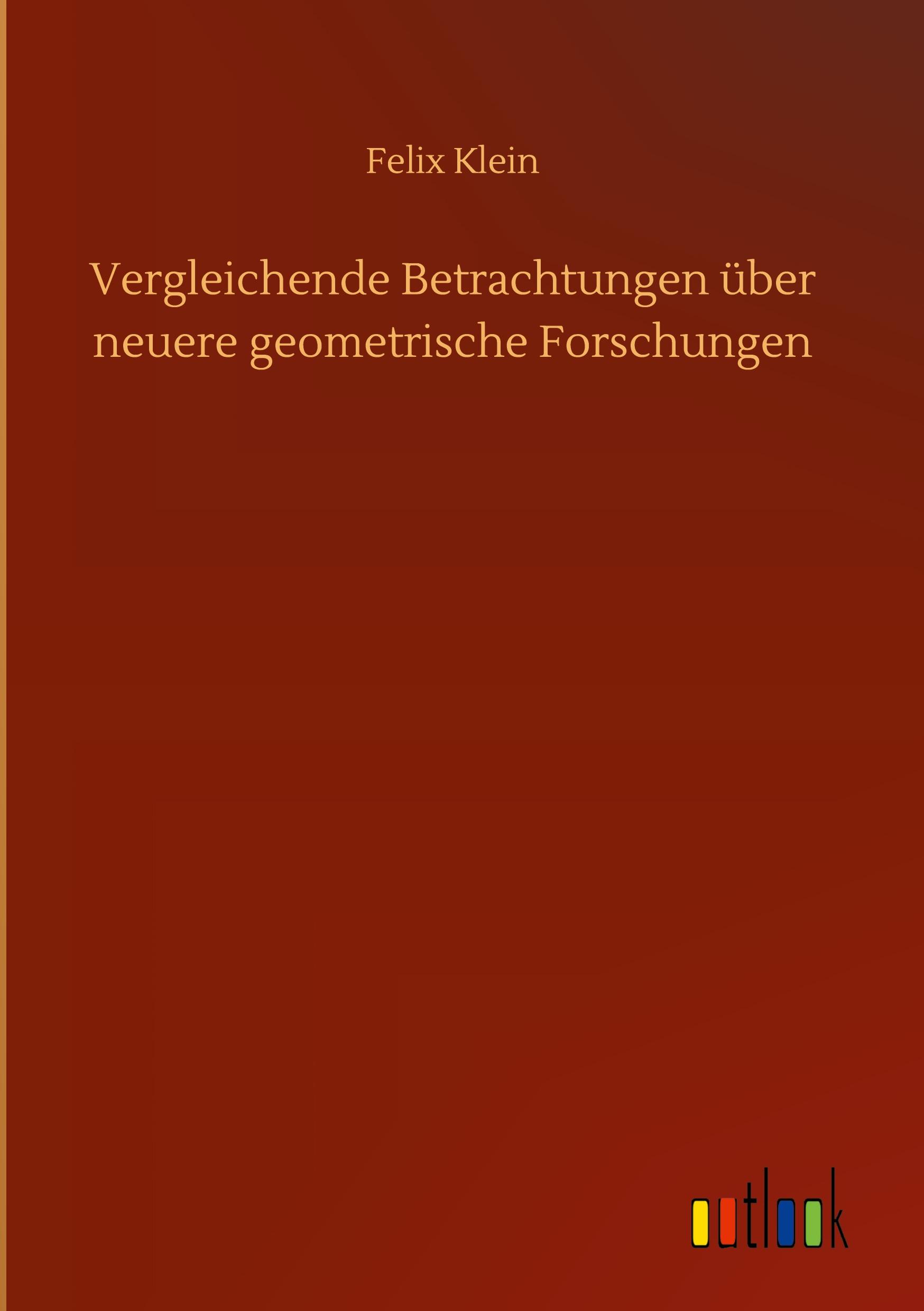 Vergleichende Betrachtungen über neuere geometrische Forschungen