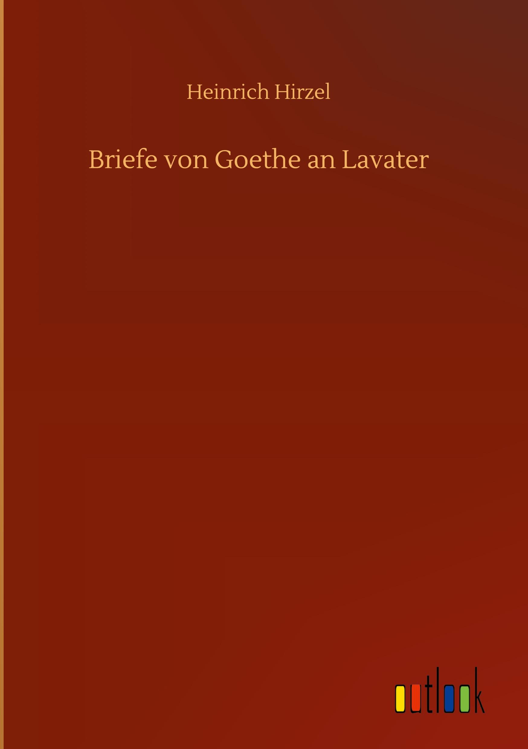 Briefe von Goethe an Lavater