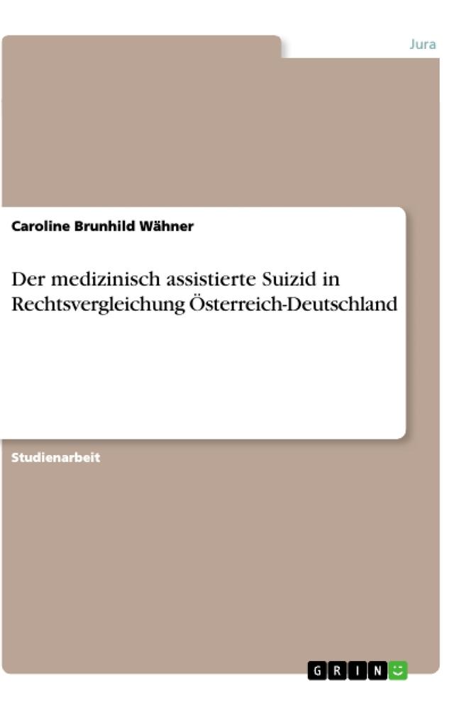 Der medizinisch assistierte Suizid in Rechtsvergleichung Österreich-Deutschland