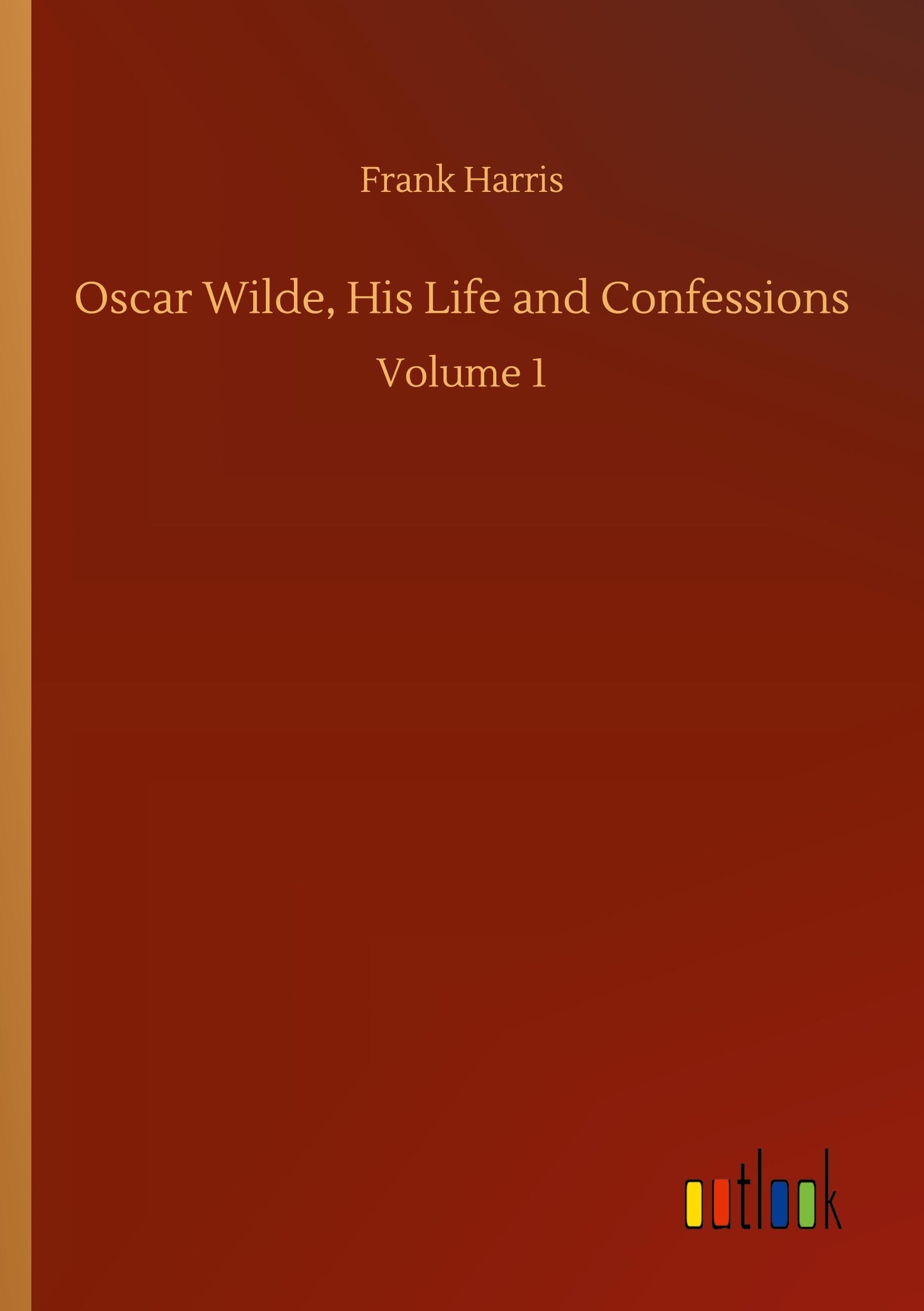 Oscar Wilde, His Life and Confessions