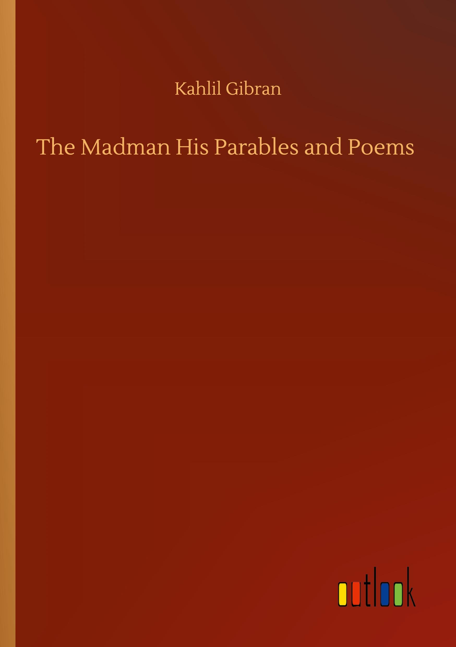 The Madman His Parables and Poems