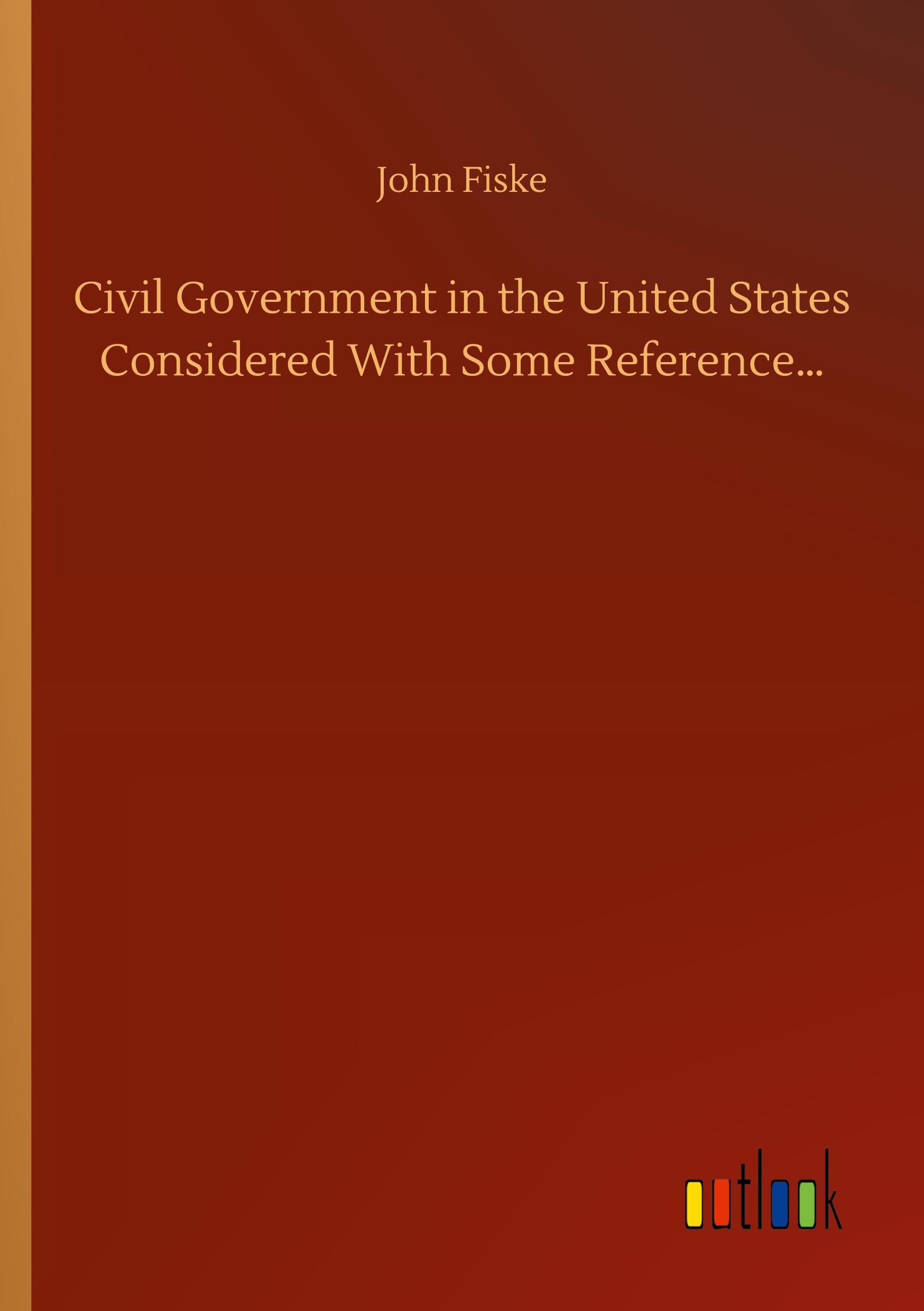 Civil Government in the United States Considered With Some Reference¿