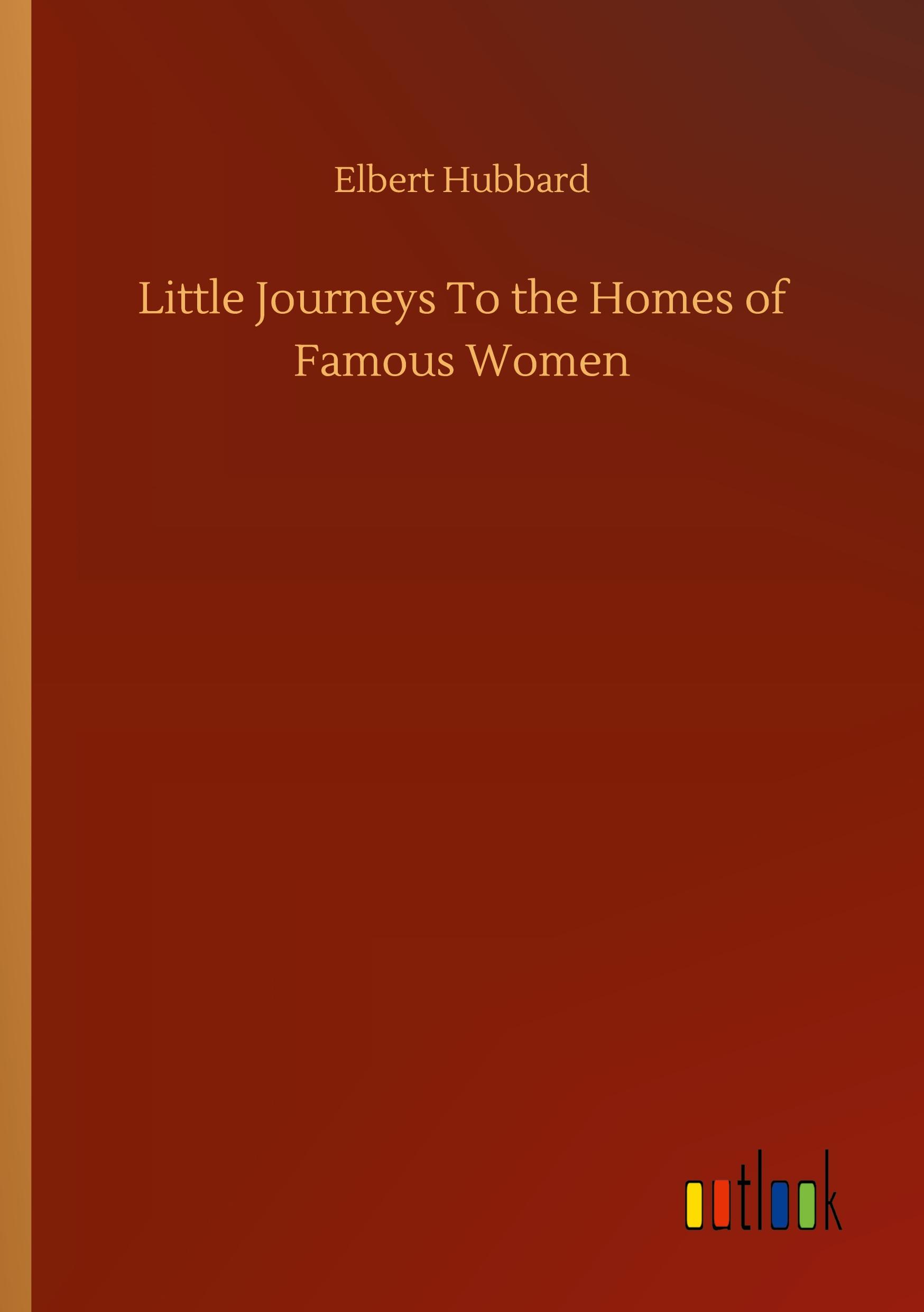 Little Journeys To the Homes of Famous Women