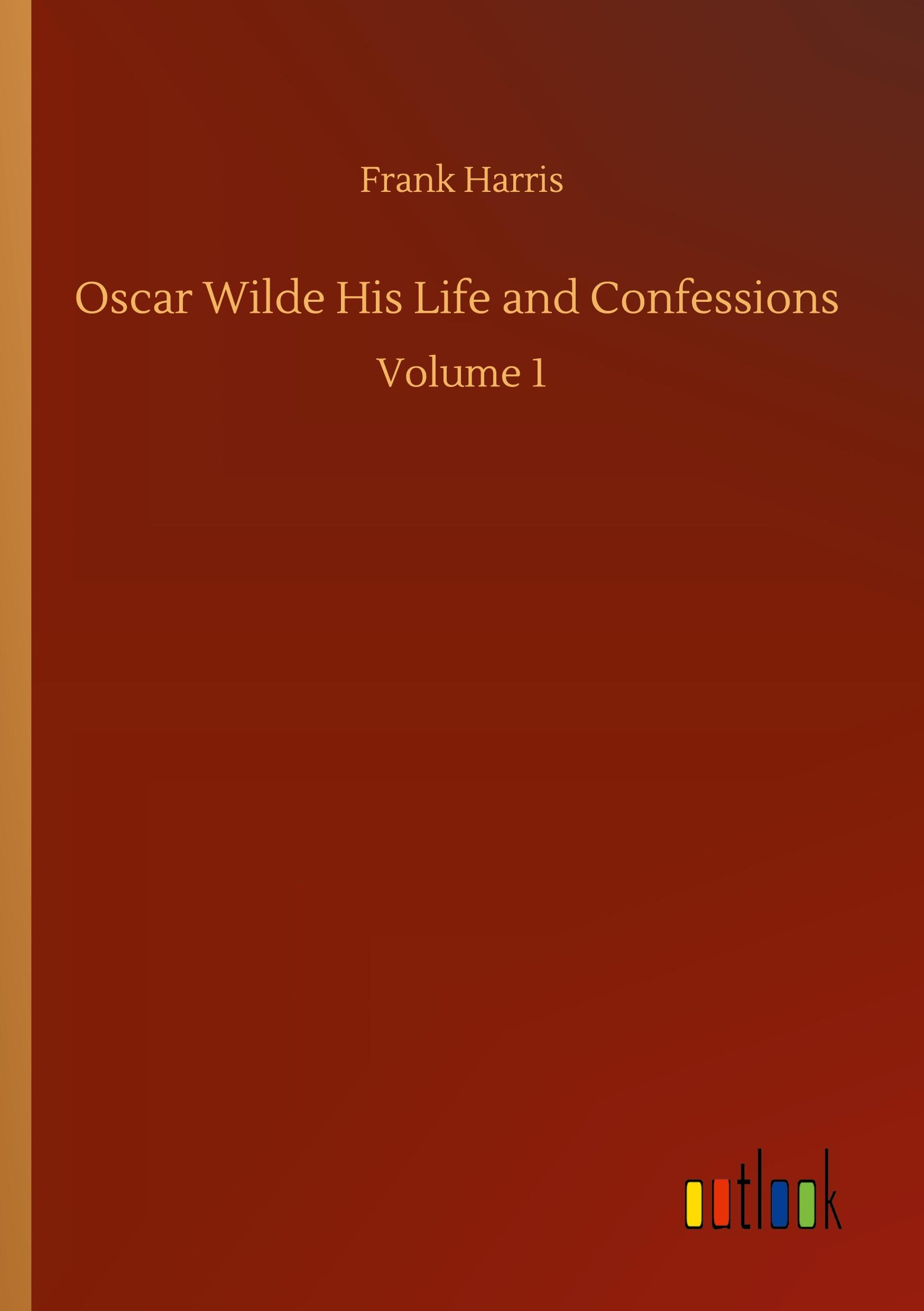 Oscar Wilde His Life and Confessions