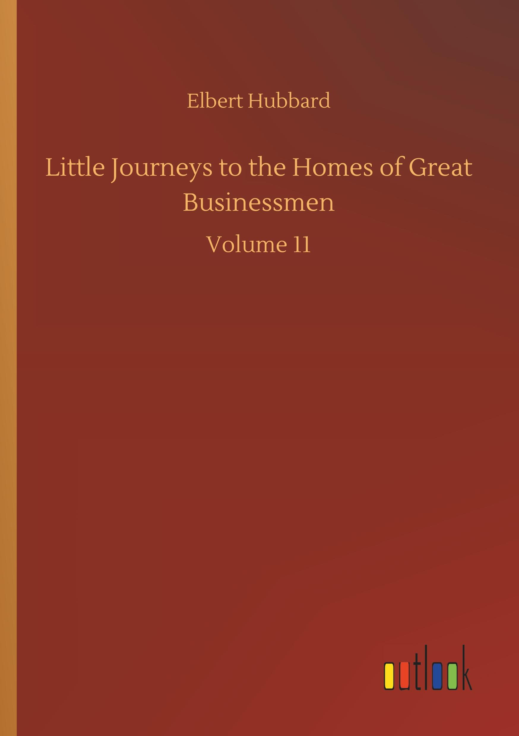 Little Journeys to the Homes of Great Businessmen