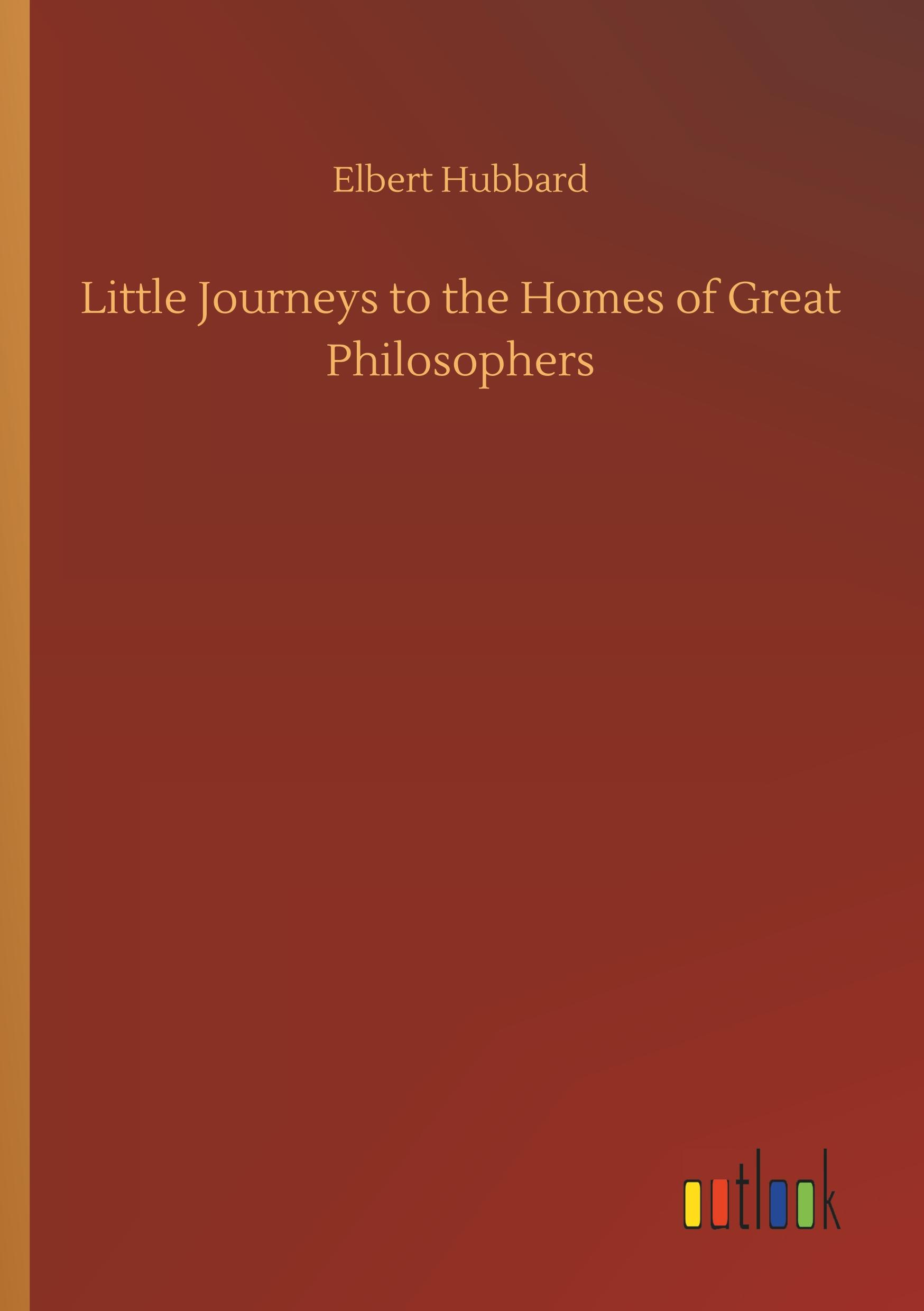 Little Journeys to the Homes of Great Philosophers