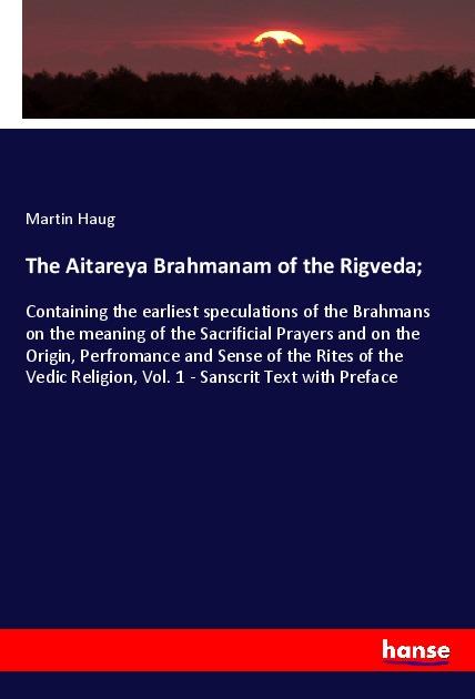 The Aitareya Brahmanam of the Rigveda;