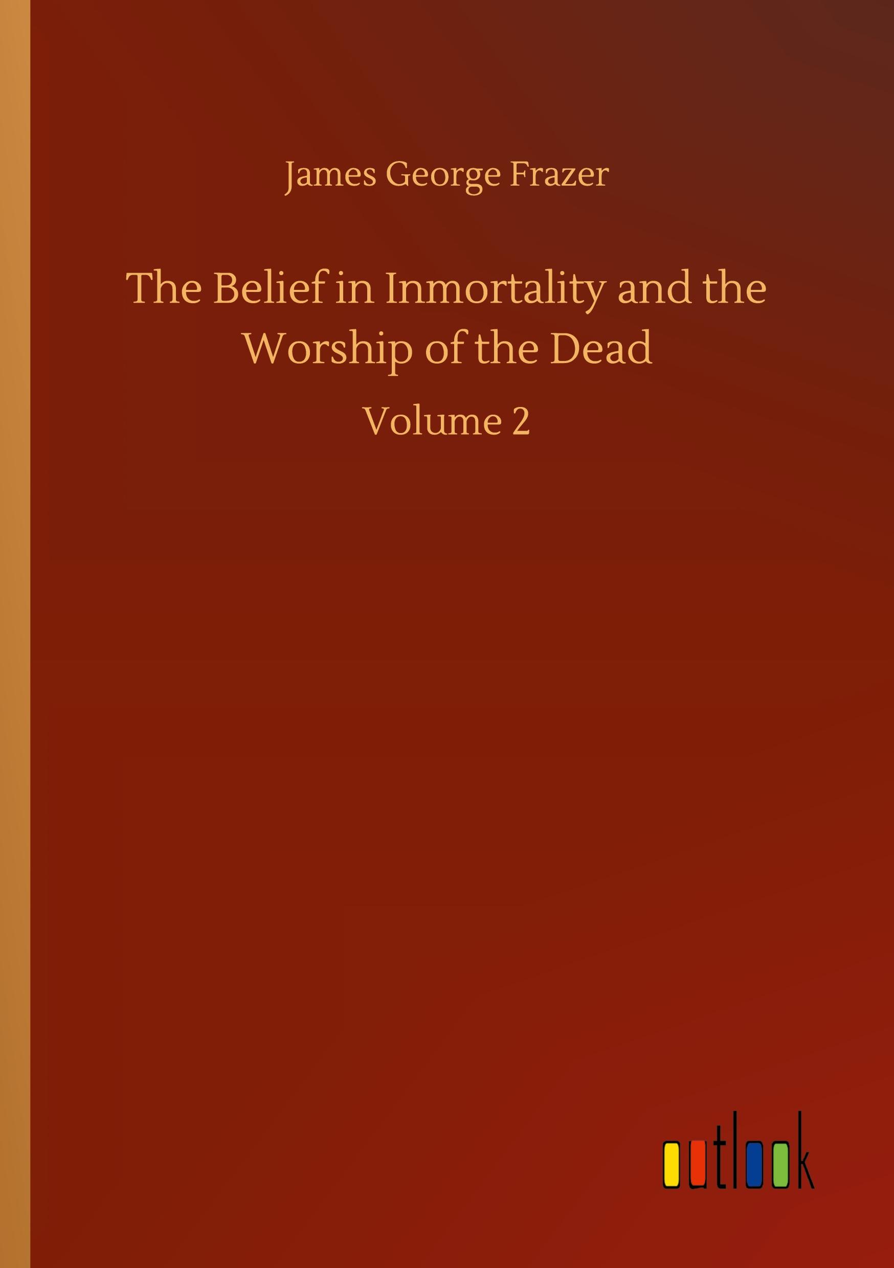 The Belief in Inmortality and the Worship of the Dead