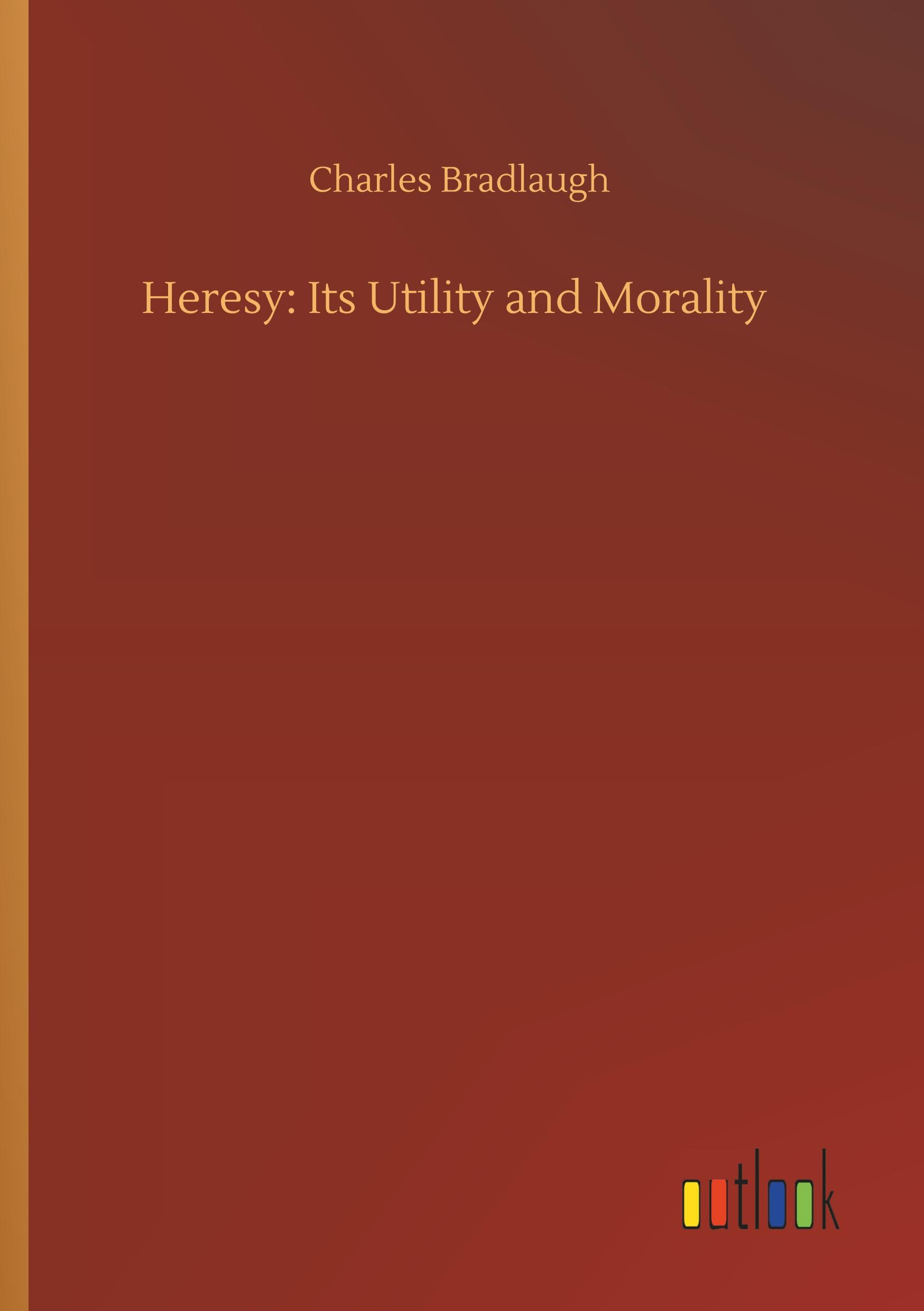 Heresy: Its Utility and Morality