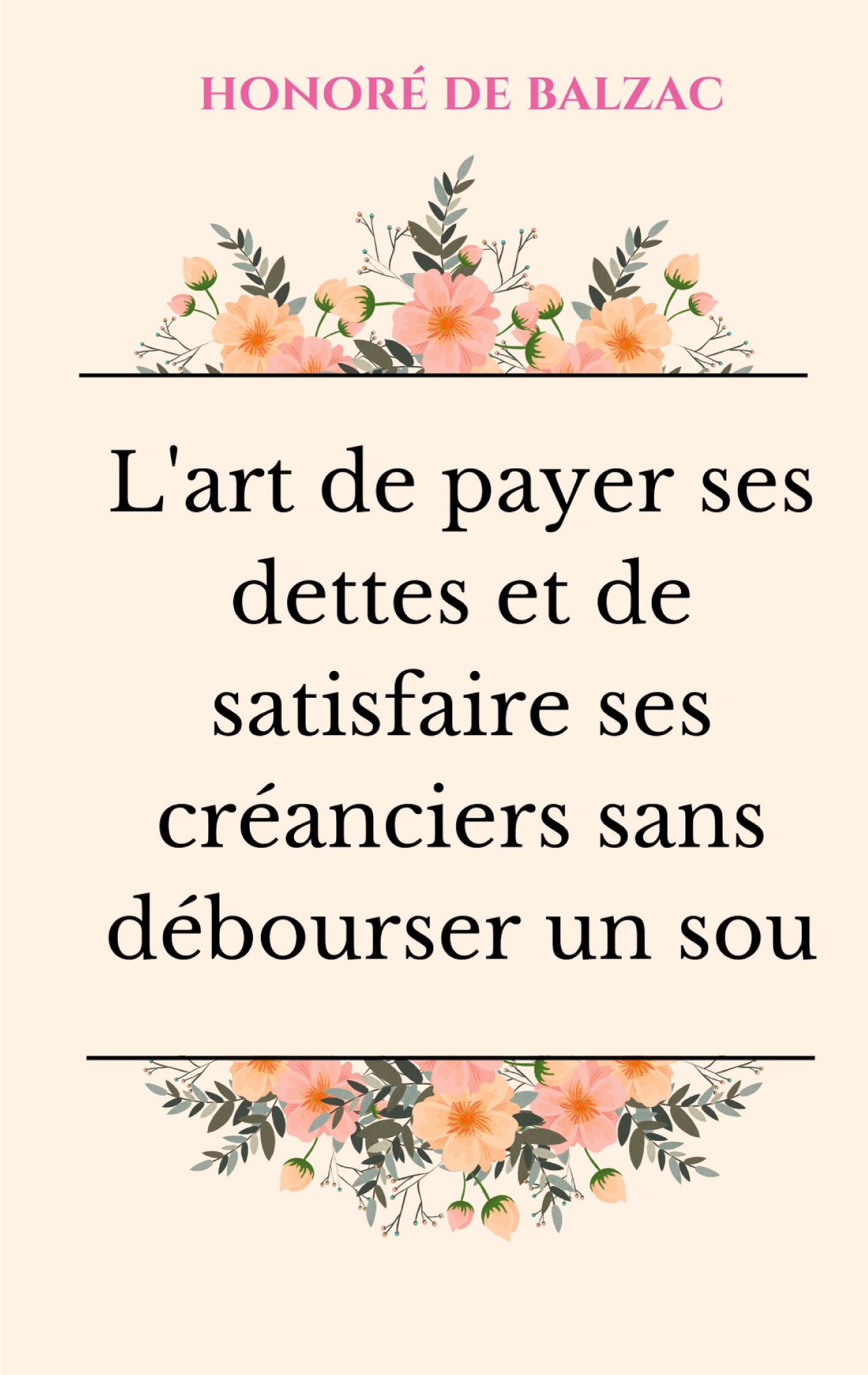 L'art de payer ses dettes et de satisfaire ses créanciers sans débourser un sou