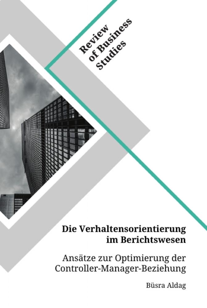 Die Verhaltensorientierung im Berichtswesen. Ansätze zur Optimierung der Controller-Manager-Beziehung