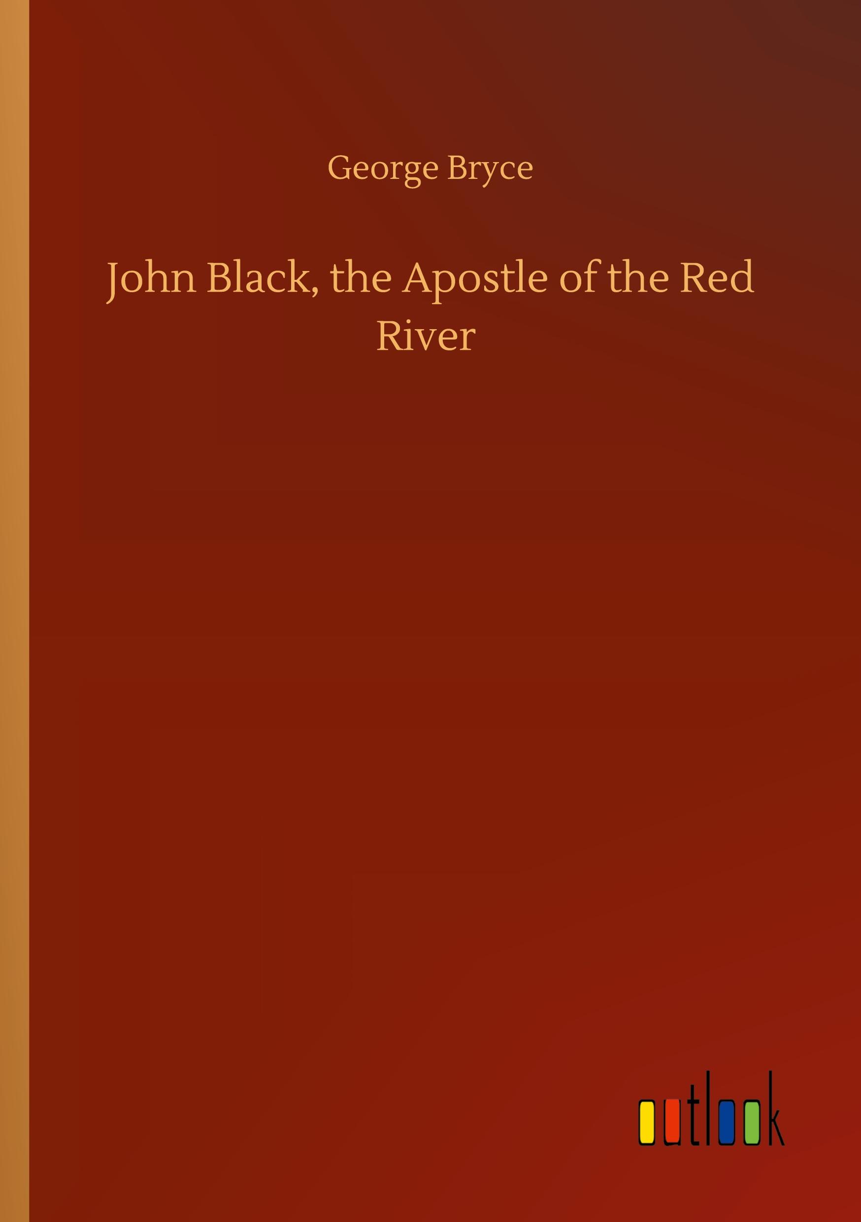 John Black, the Apostle of the Red River