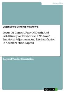 Locus Of Control, Fear Of Death, And Self-Efficacy As Predictors Of Widows' Emotional Adjustment And Life Satisfaction In Anambra State, Nigeria