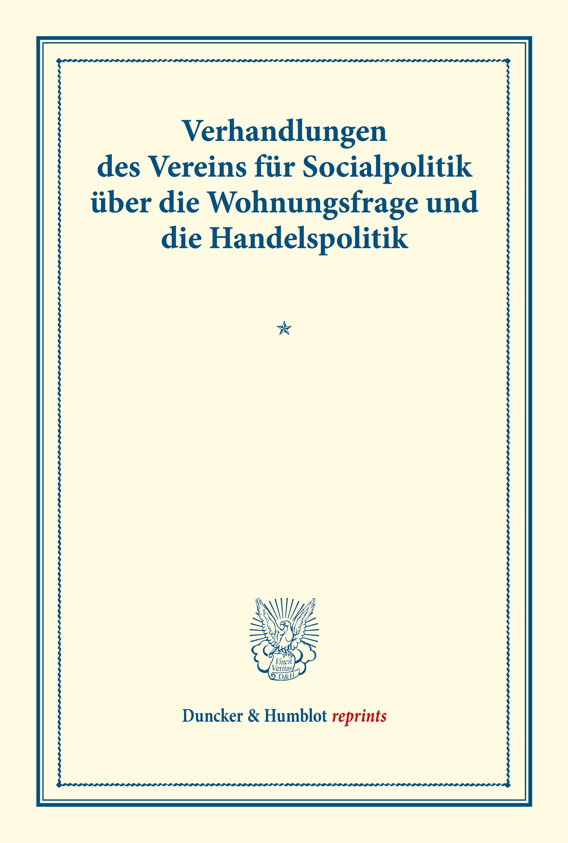 Verhandlungen des Vereins für Socialpolitik über die Wohnungsfrage und die Handelspolitik.