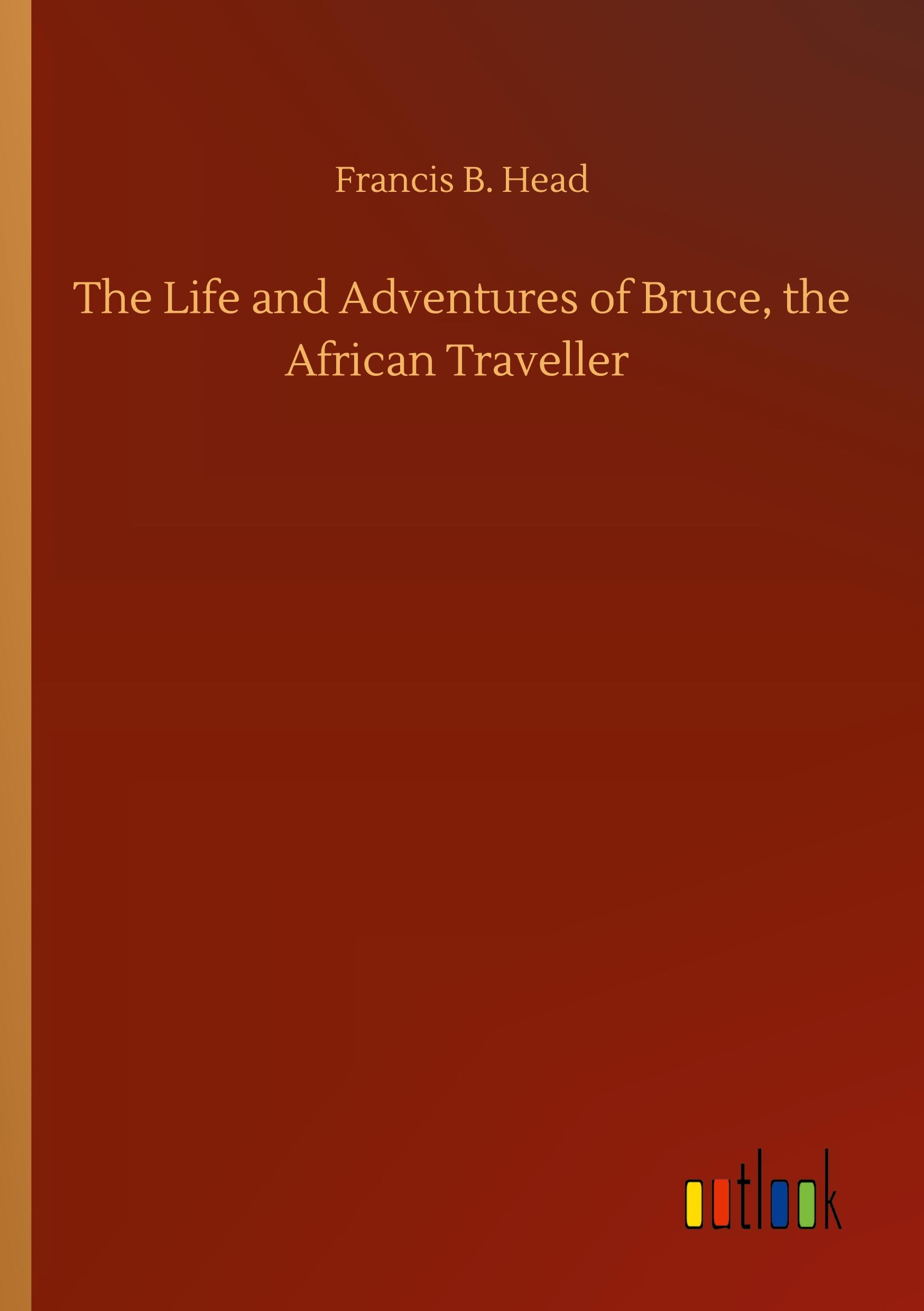 The Life and Adventures of Bruce, the African Traveller