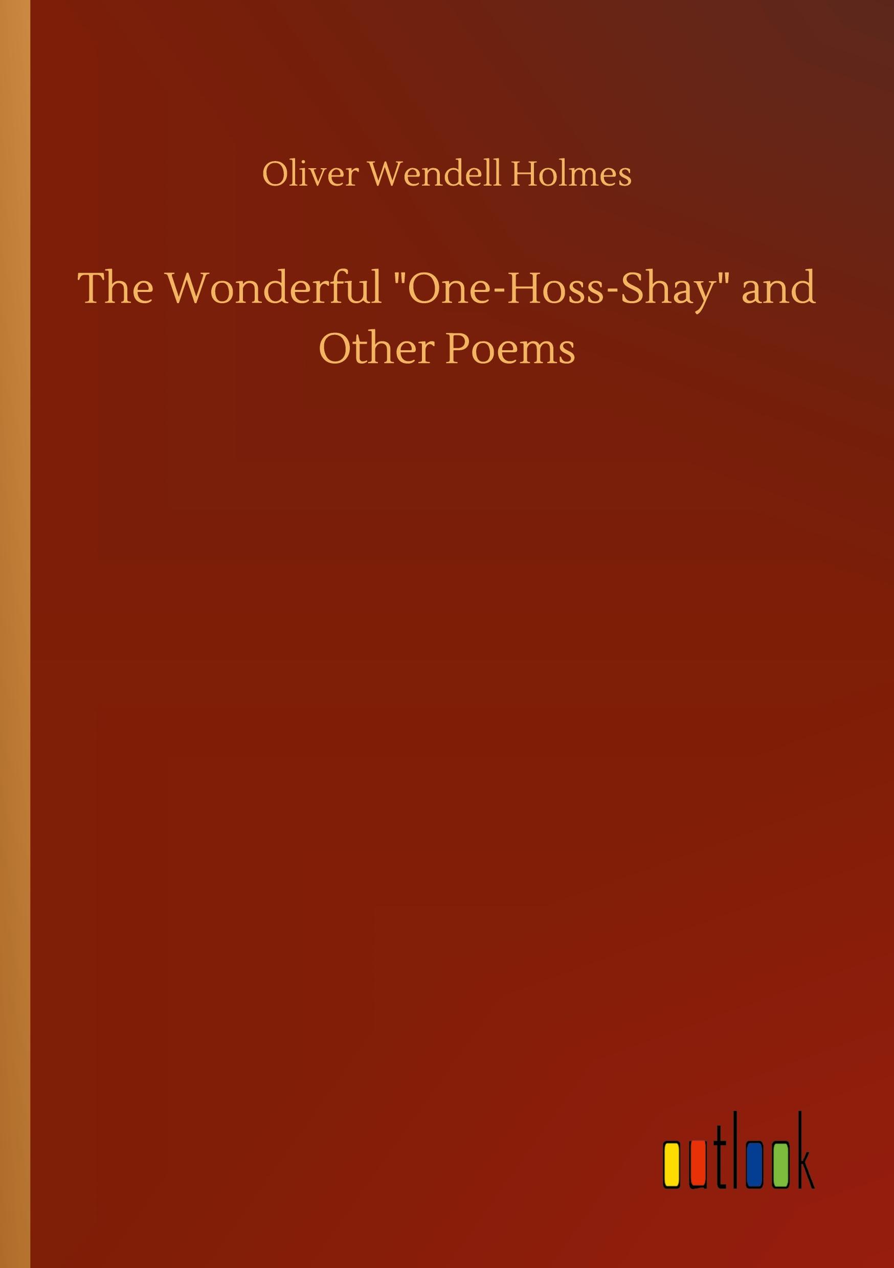 The Wonderful "One-Hoss-Shay" and Other Poems