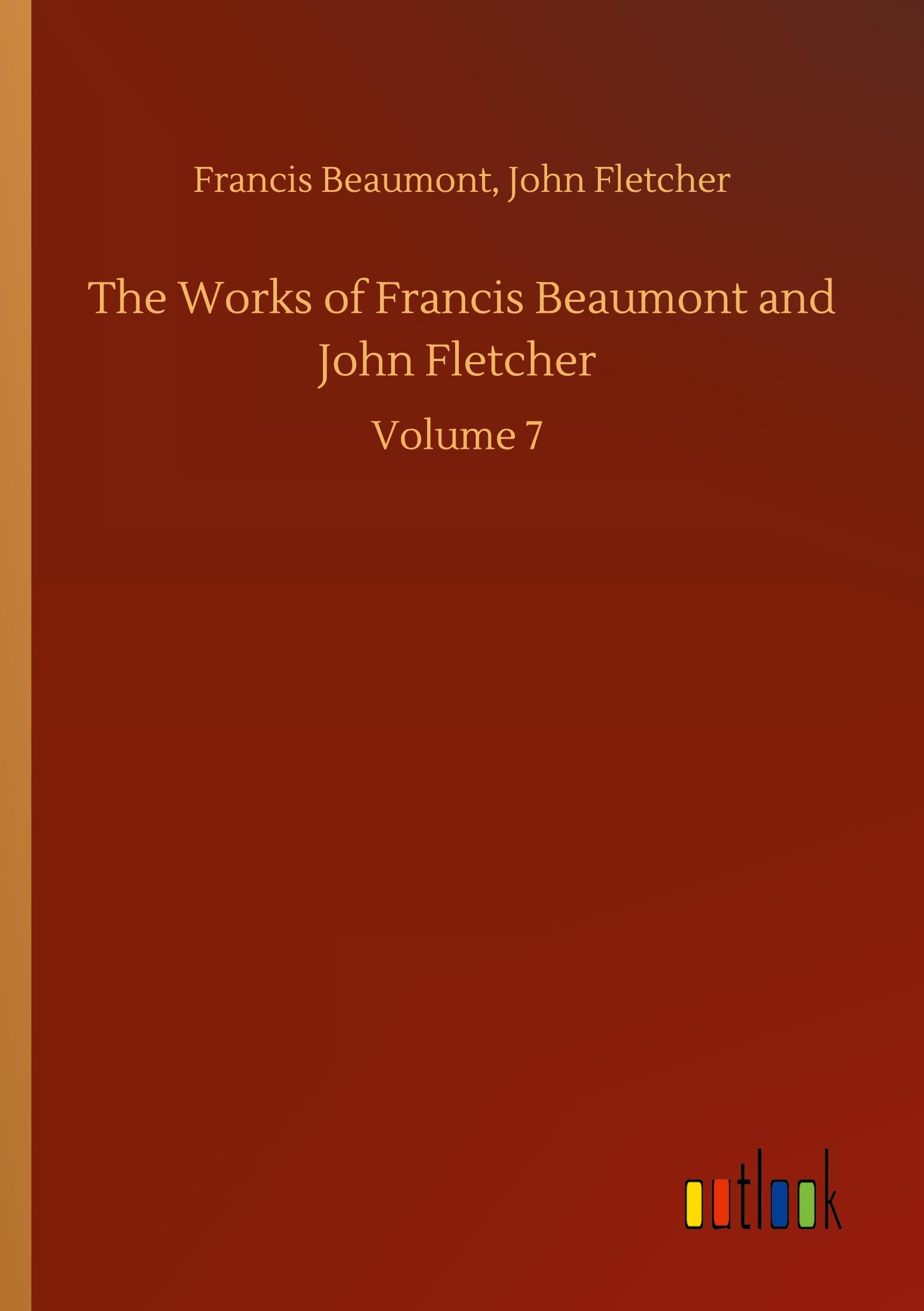 The Works of Francis Beaumont and John Fletcher