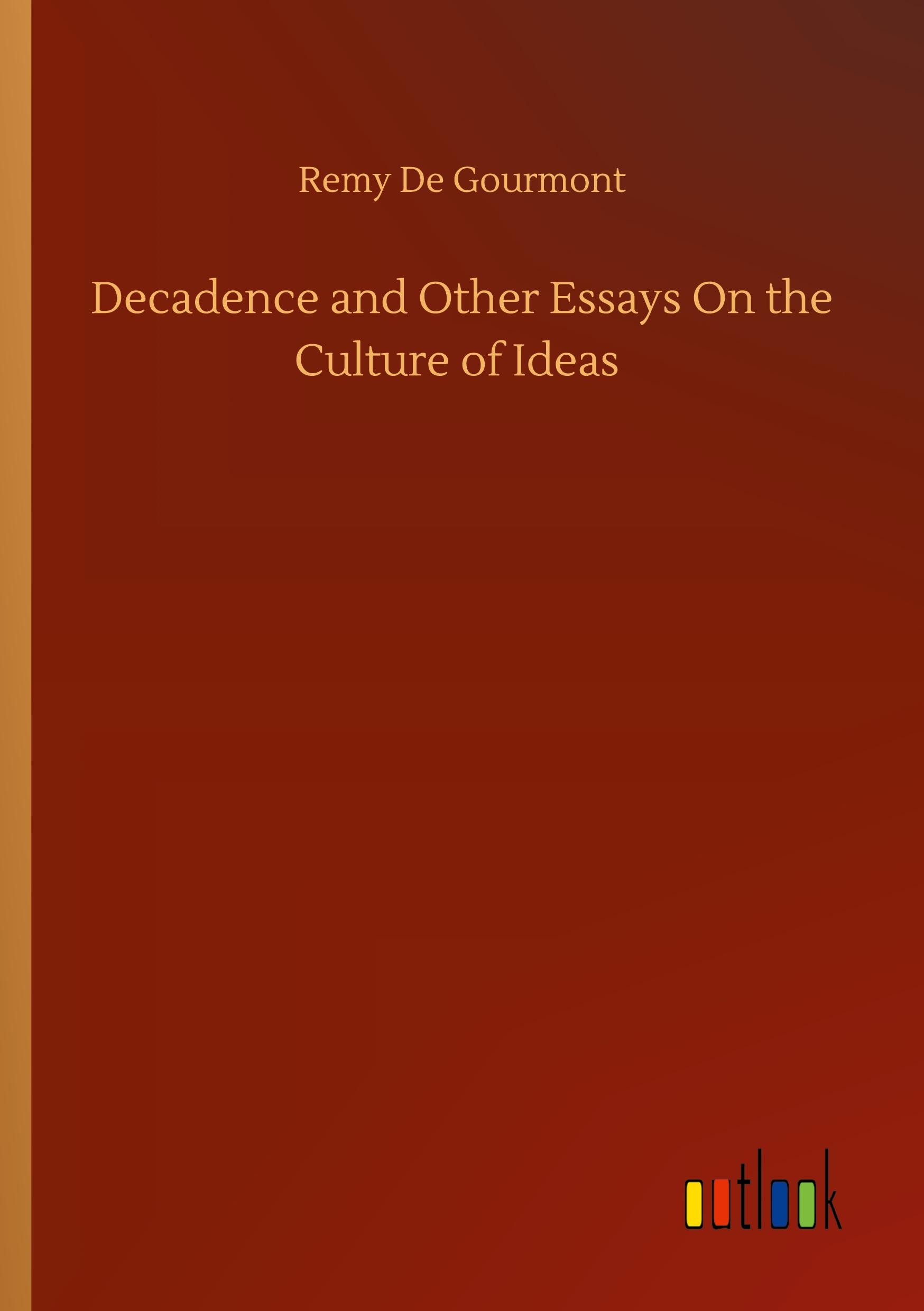 Decadence and Other Essays On the Culture of Ideas