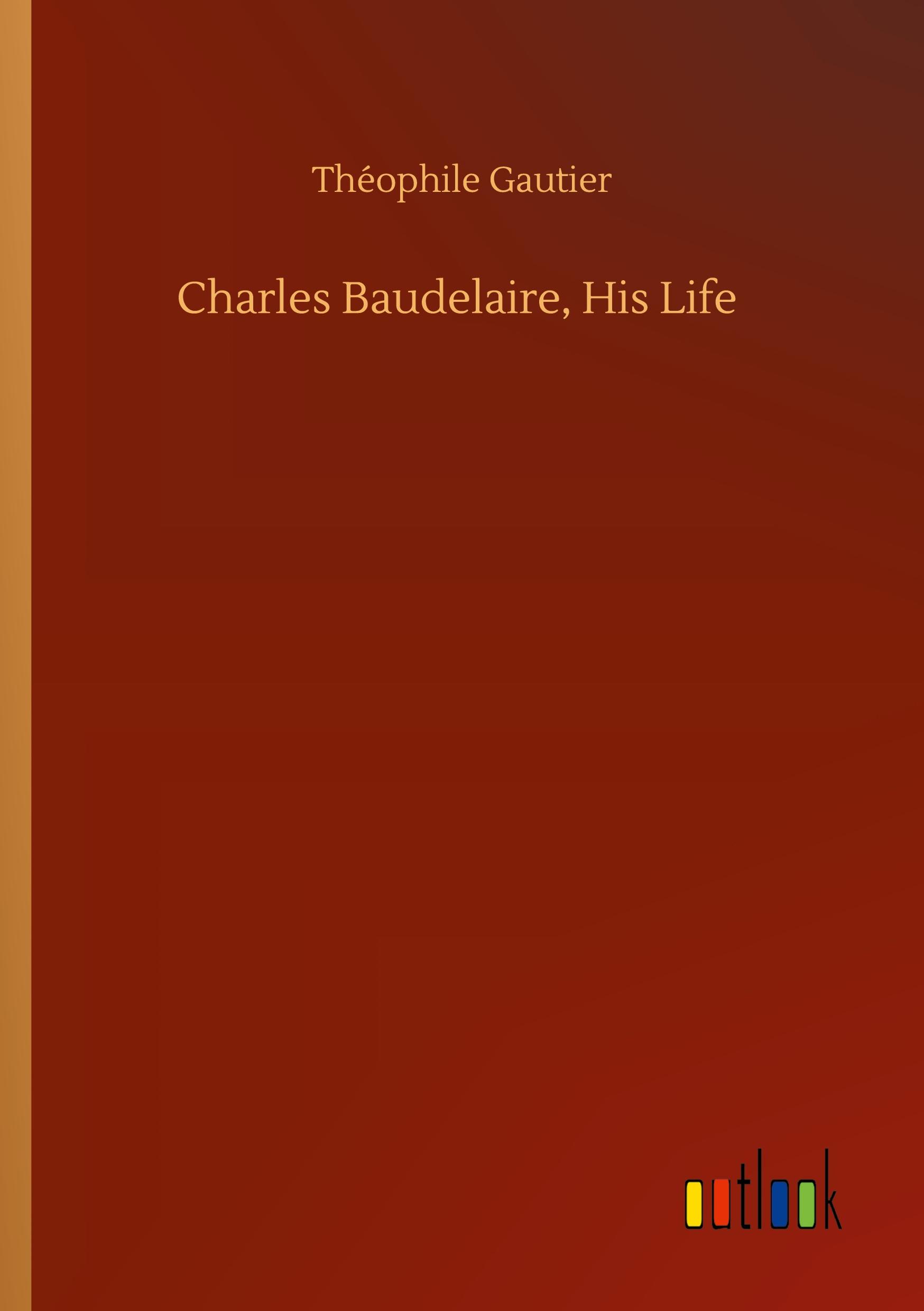 Charles Baudelaire, His Life