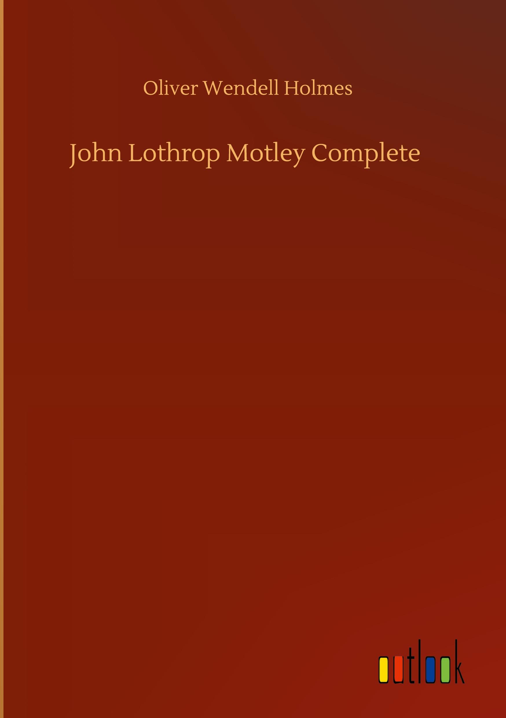 John Lothrop Motley Complete