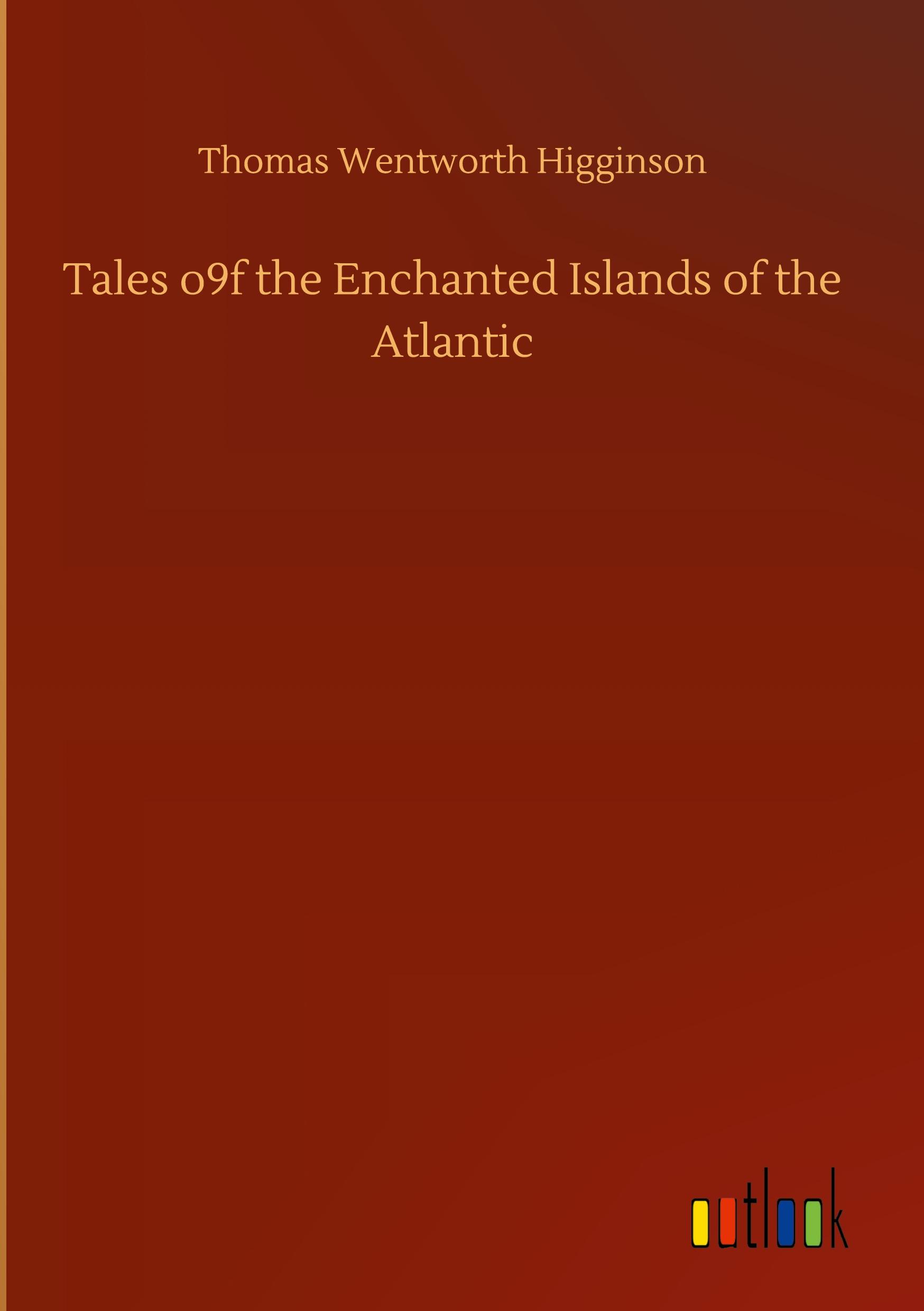 Tales o9f the Enchanted Islands of the Atlantic