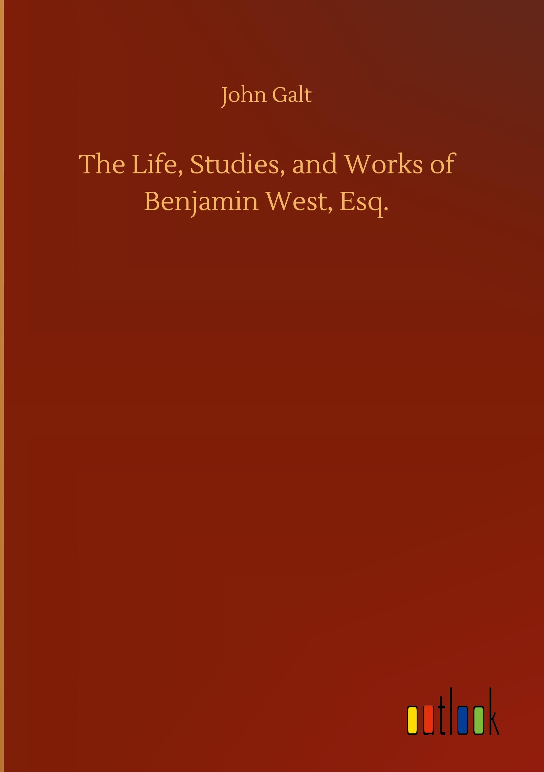 The Life, Studies, and Works of Benjamin West, Esq.