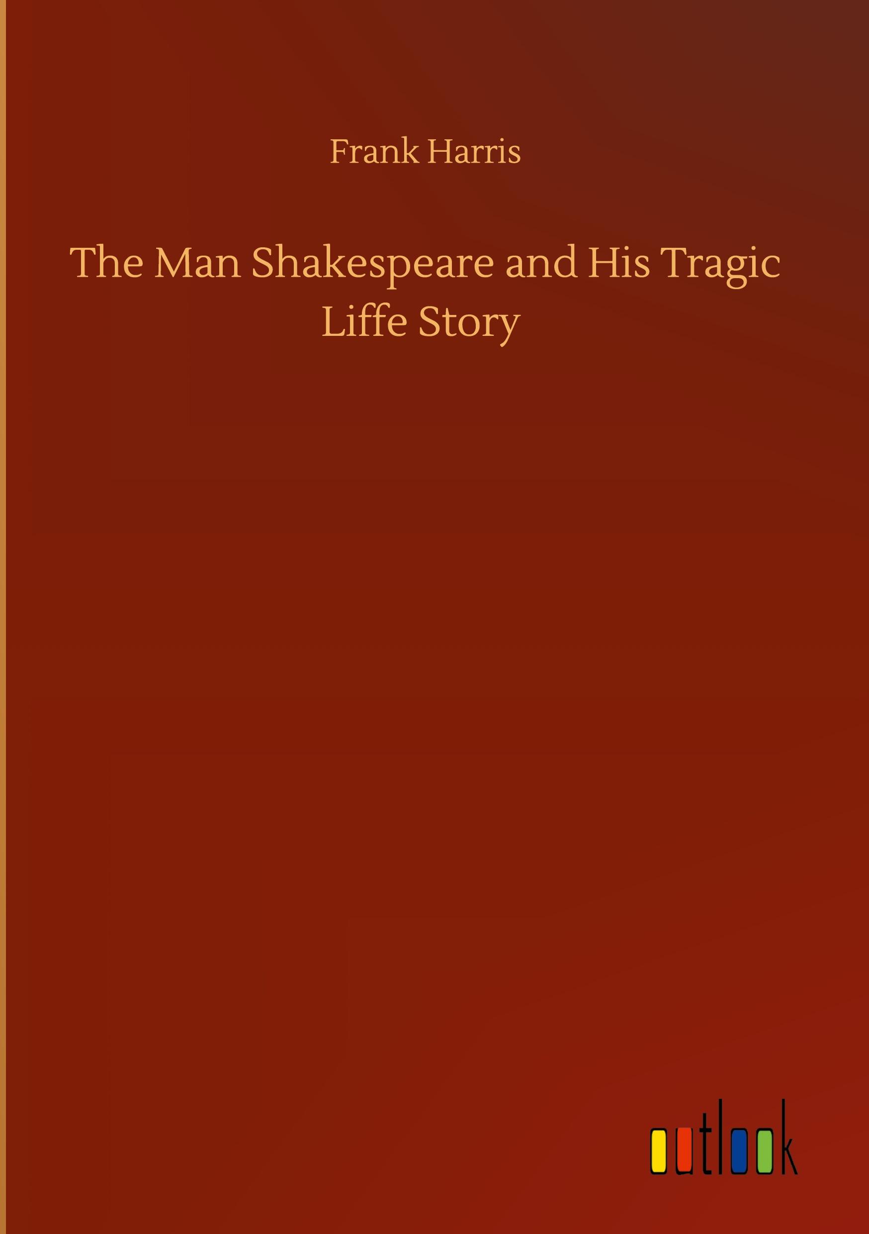 The Man Shakespeare and His Tragic Liffe Story