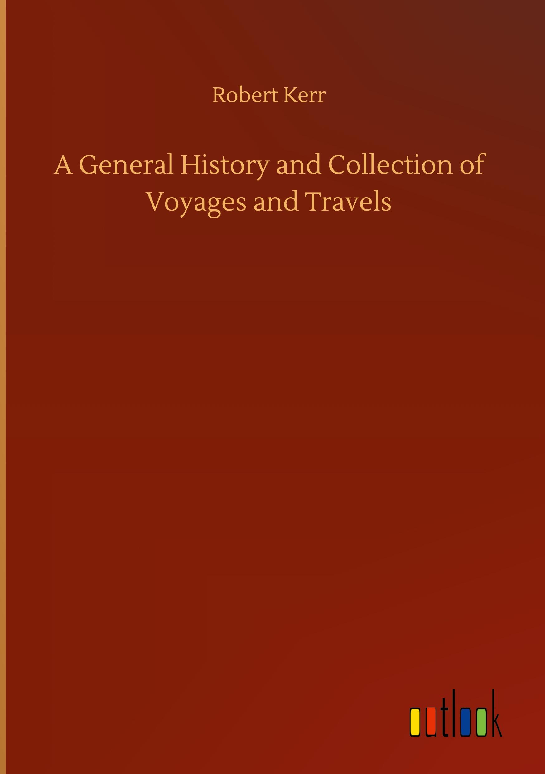 A General History and Collection of Voyages and Travels