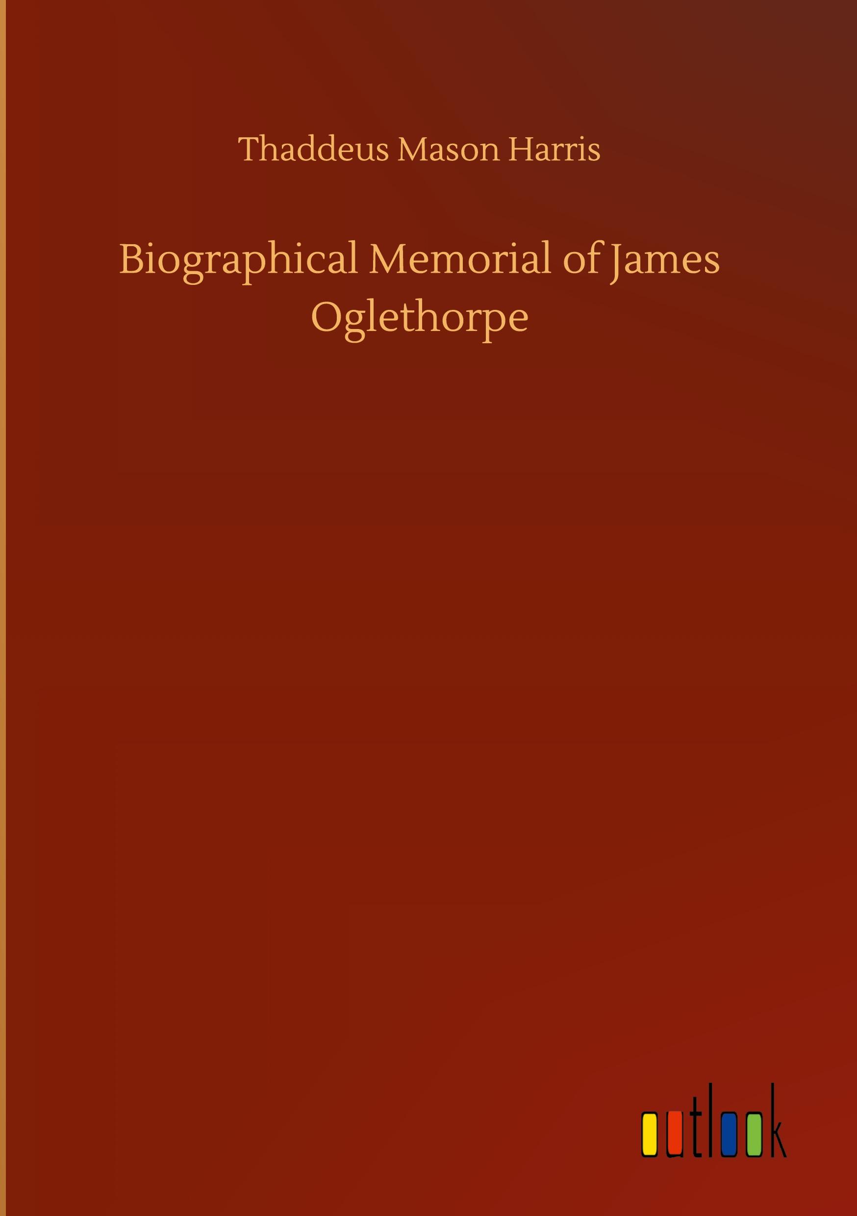 Biographical Memorial of James Oglethorpe