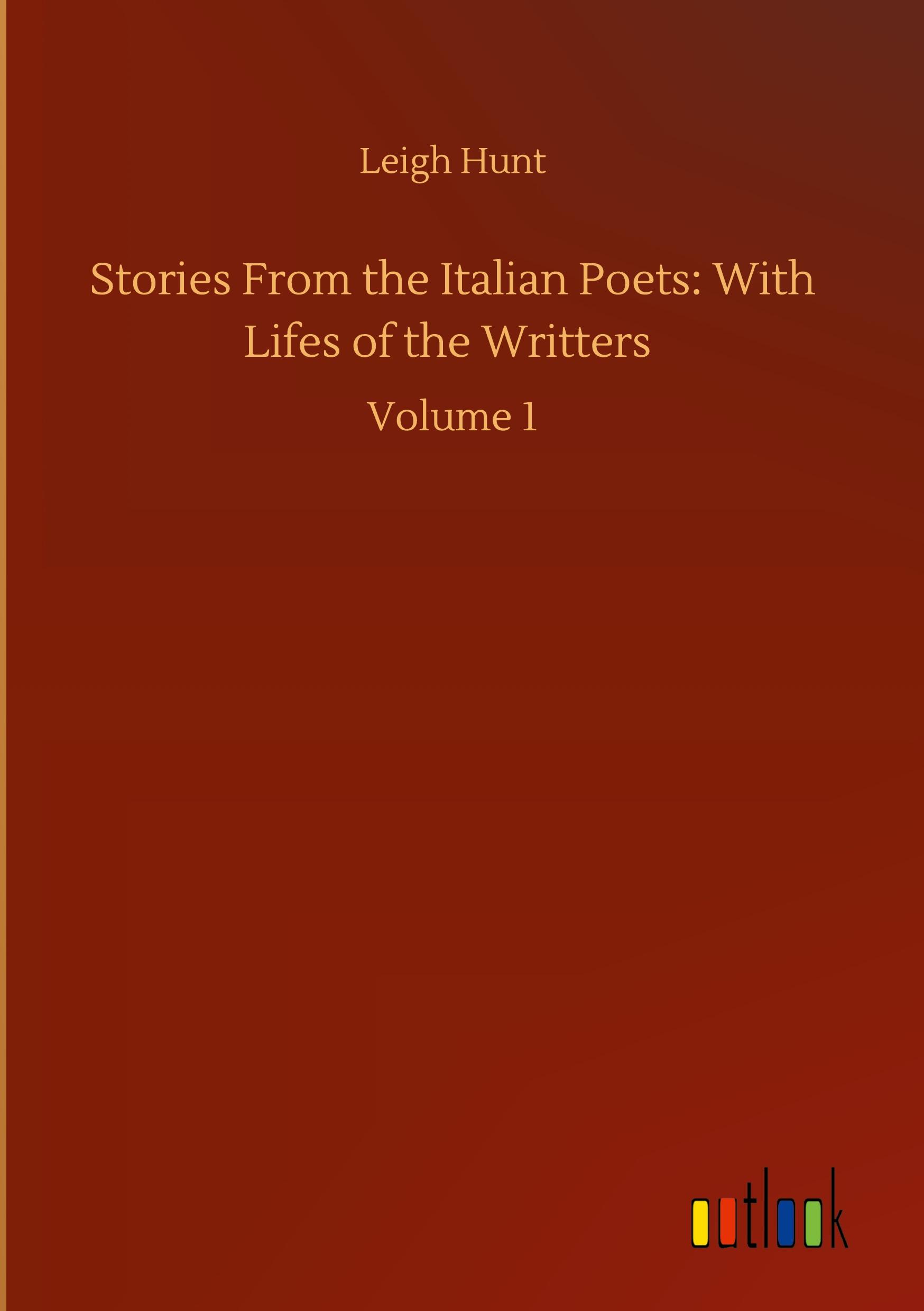 Stories From the Italian Poets: With Lifes of the Writters