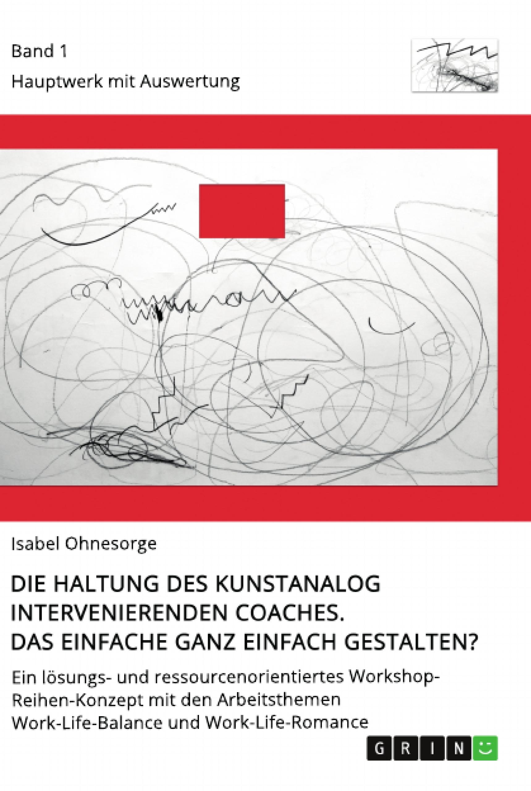 Die Haltung des kunstanalog intervenierenden Coaches. Das Einfache ganz einfach gestalten? Band 1