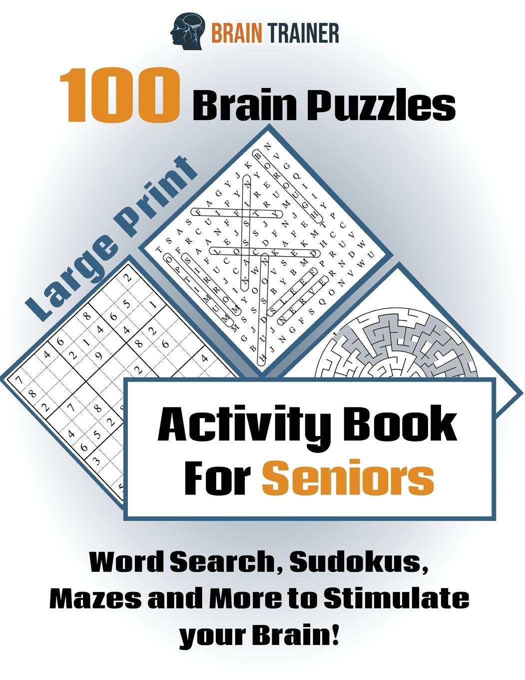 100 Brain Puzzles - Activity Book For Seniors - Word Search, Sudokus Mazes and More to Stimulate your Brain!