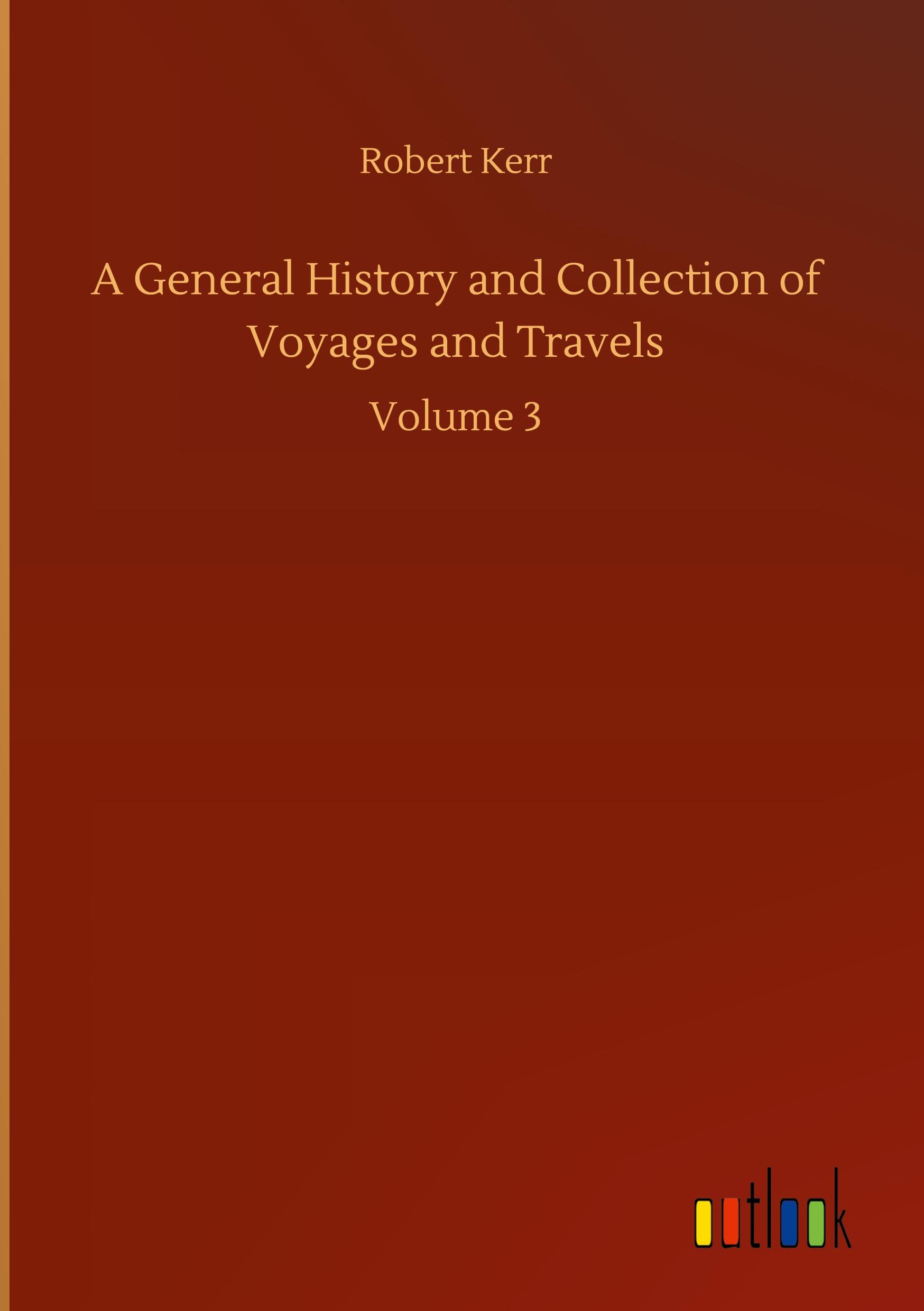 A General History and Collection of Voyages and Travels