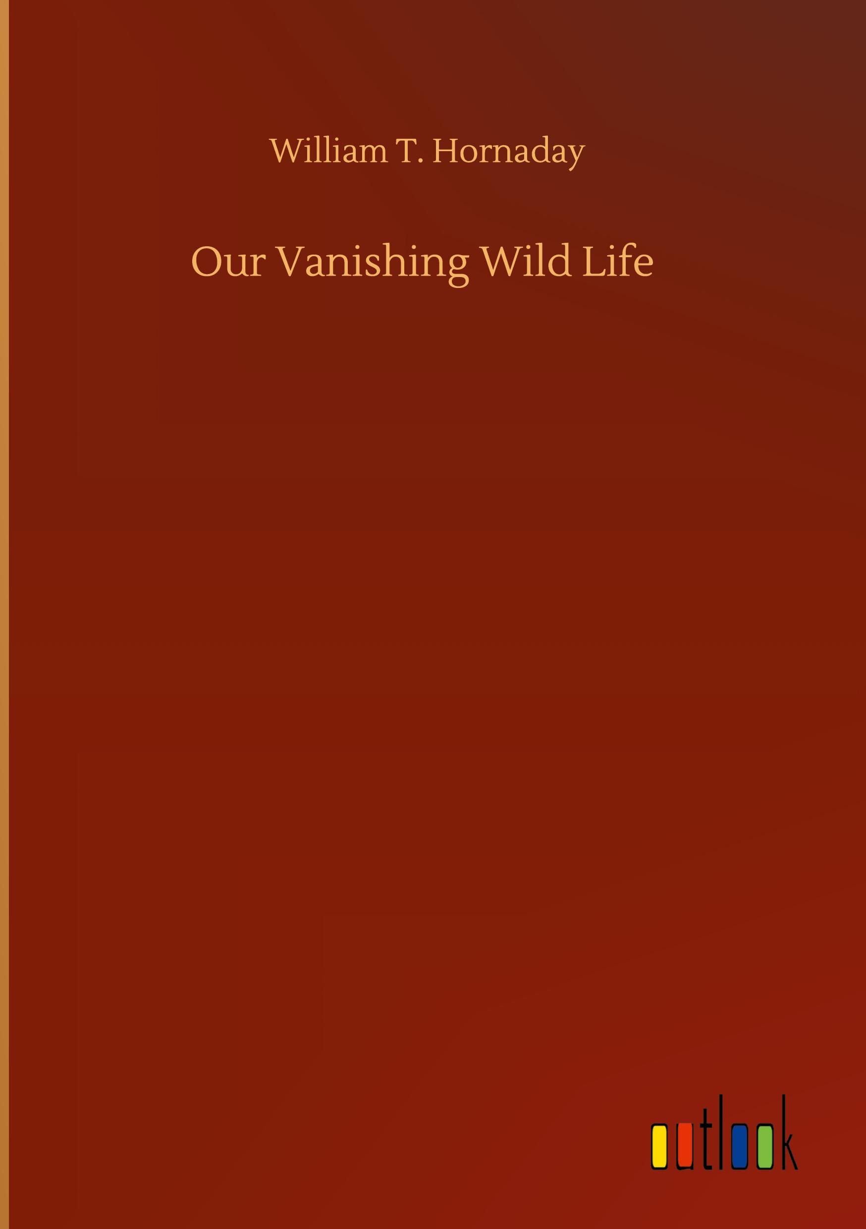 Our Vanishing Wild Life