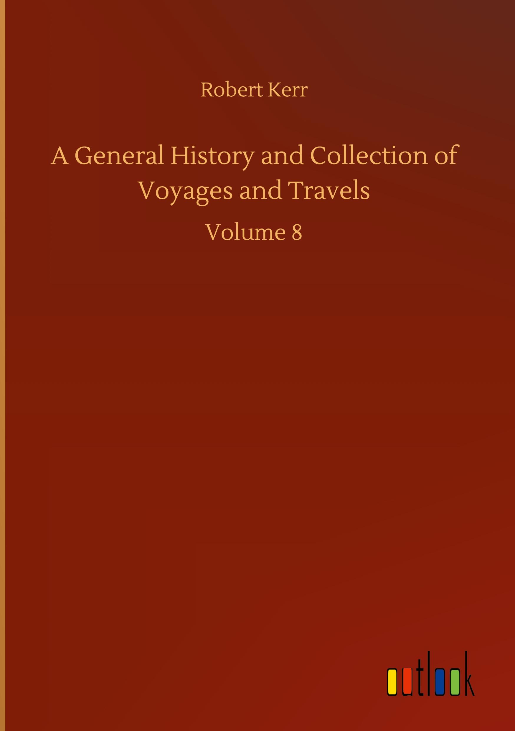 A General History and Collection of Voyages and Travels