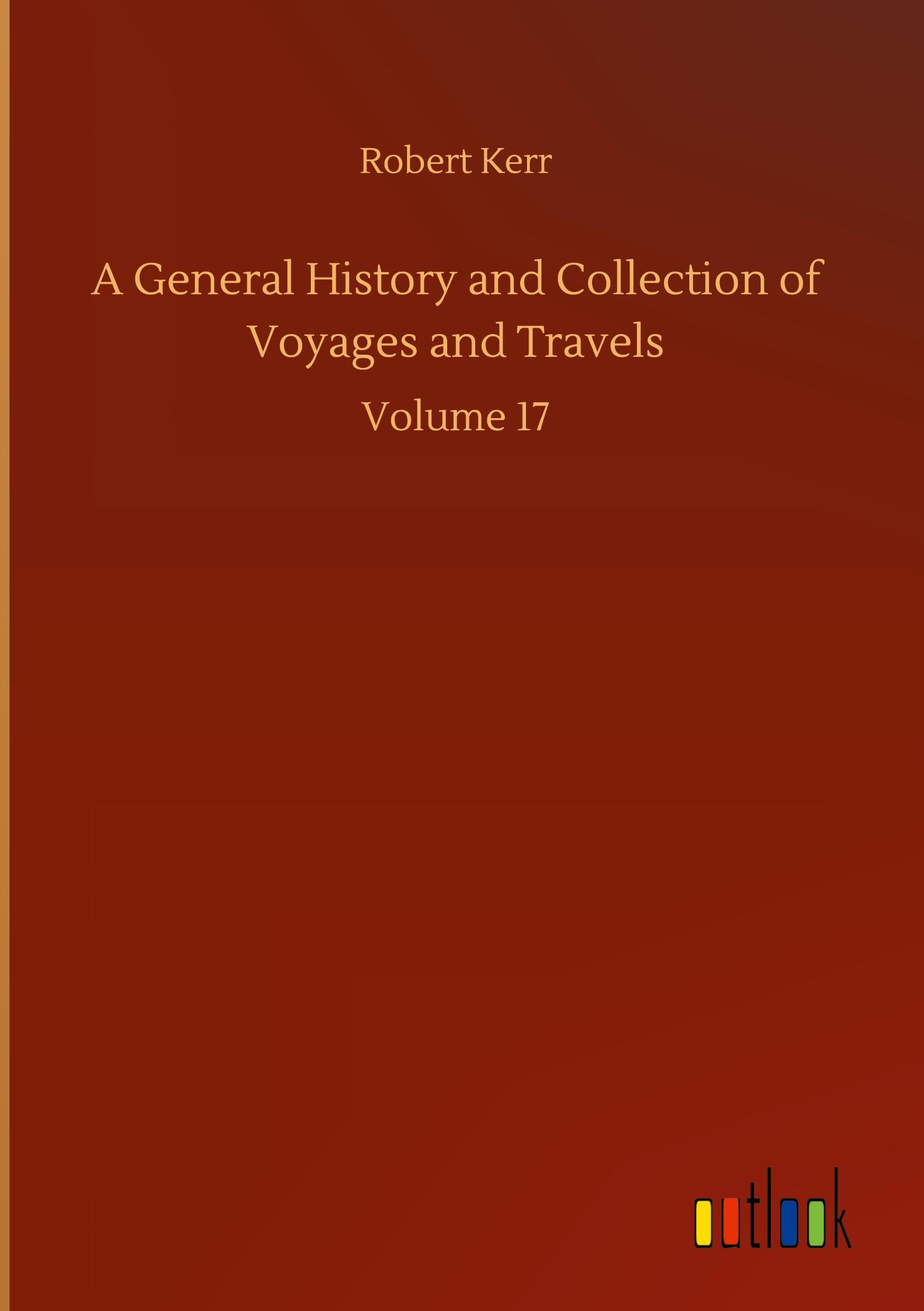 A General History and Collection of Voyages and Travels