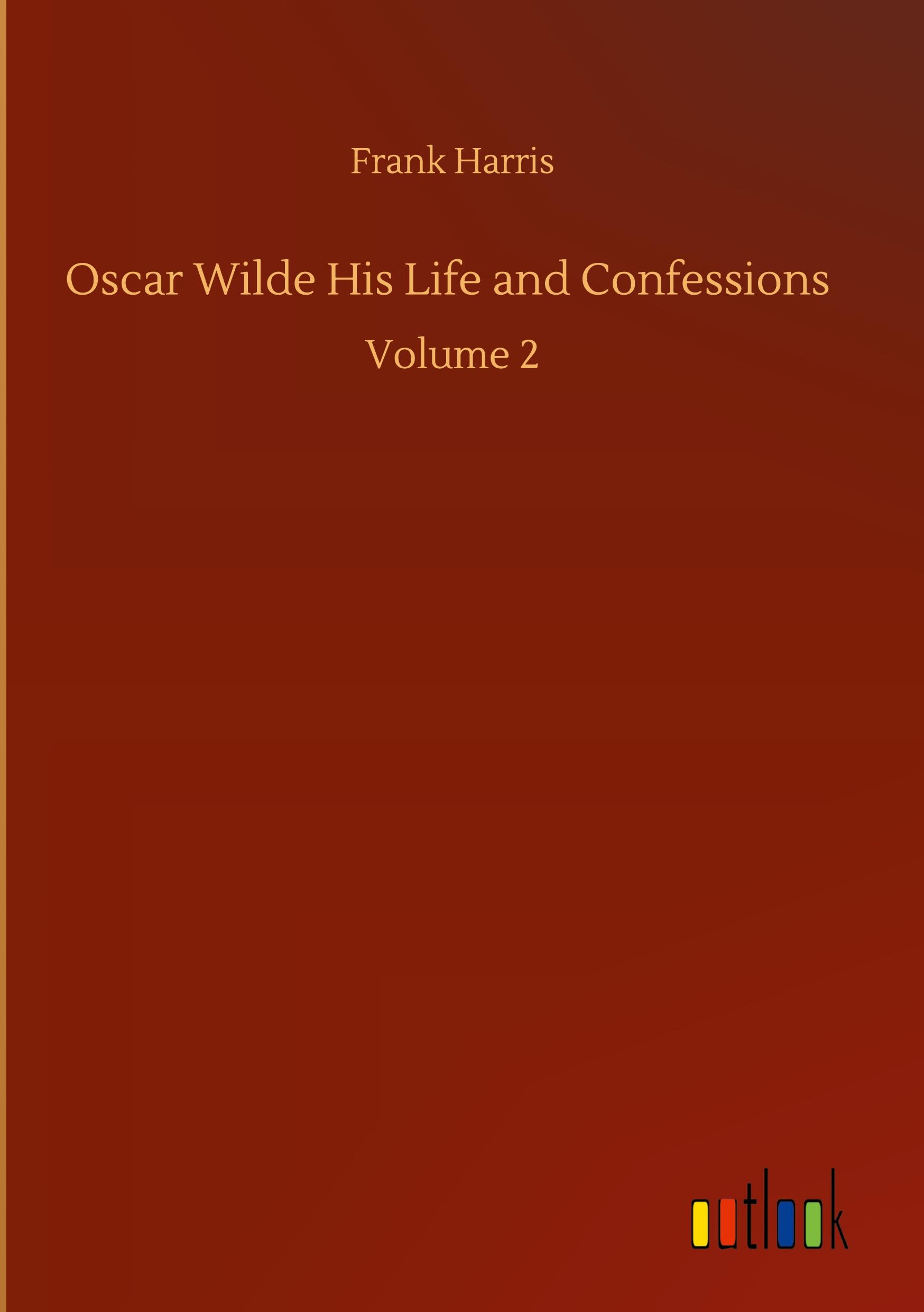 Oscar Wilde His Life and Confessions